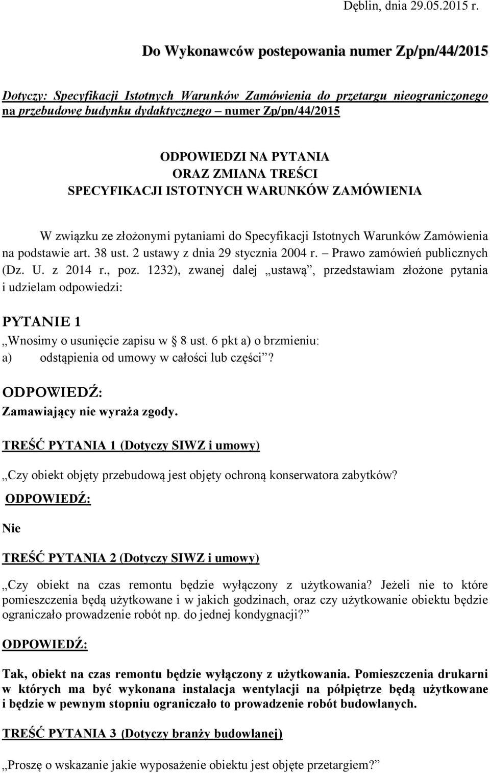 PYTANIA ORAZ ZMIANA TREŚCI SPECYFIKACJI ISTOTNYCH WARUNKÓW ZAMÓWIENIA W związku ze złożonymi pytaniami do Specyfikacji Istotnych Warunków Zamówienia na podstawie art. 38 ust.