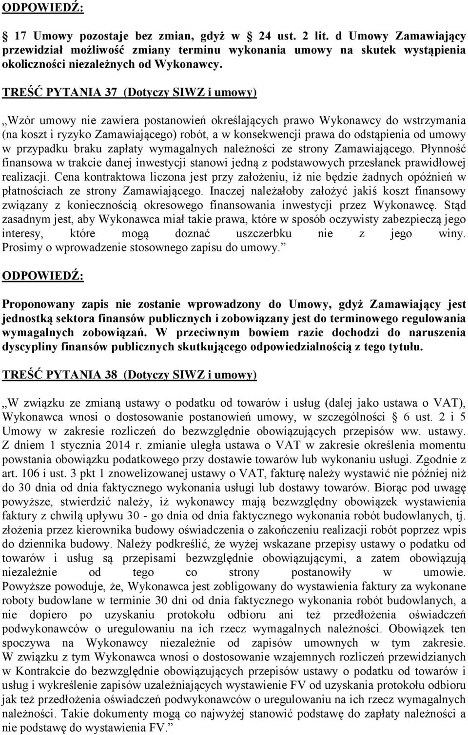 od umowy w przypadku braku zapłaty wymagalnych należności ze strony Zamawiającego. Płynność finansowa w trakcie danej inwestycji stanowi jedną z podstawowych przesłanek prawidłowej realizacji.