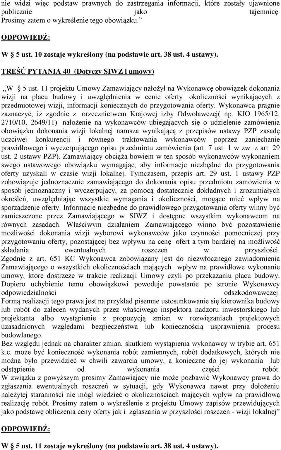 11 projektu Umowy Zamawiający nałożył na Wykonawcę obowiązek dokonania wizji na placu budowy i uwzględnienia w cenie oferty okoliczności wynikających z przedmiotowej wizji, informacji koniecznych do