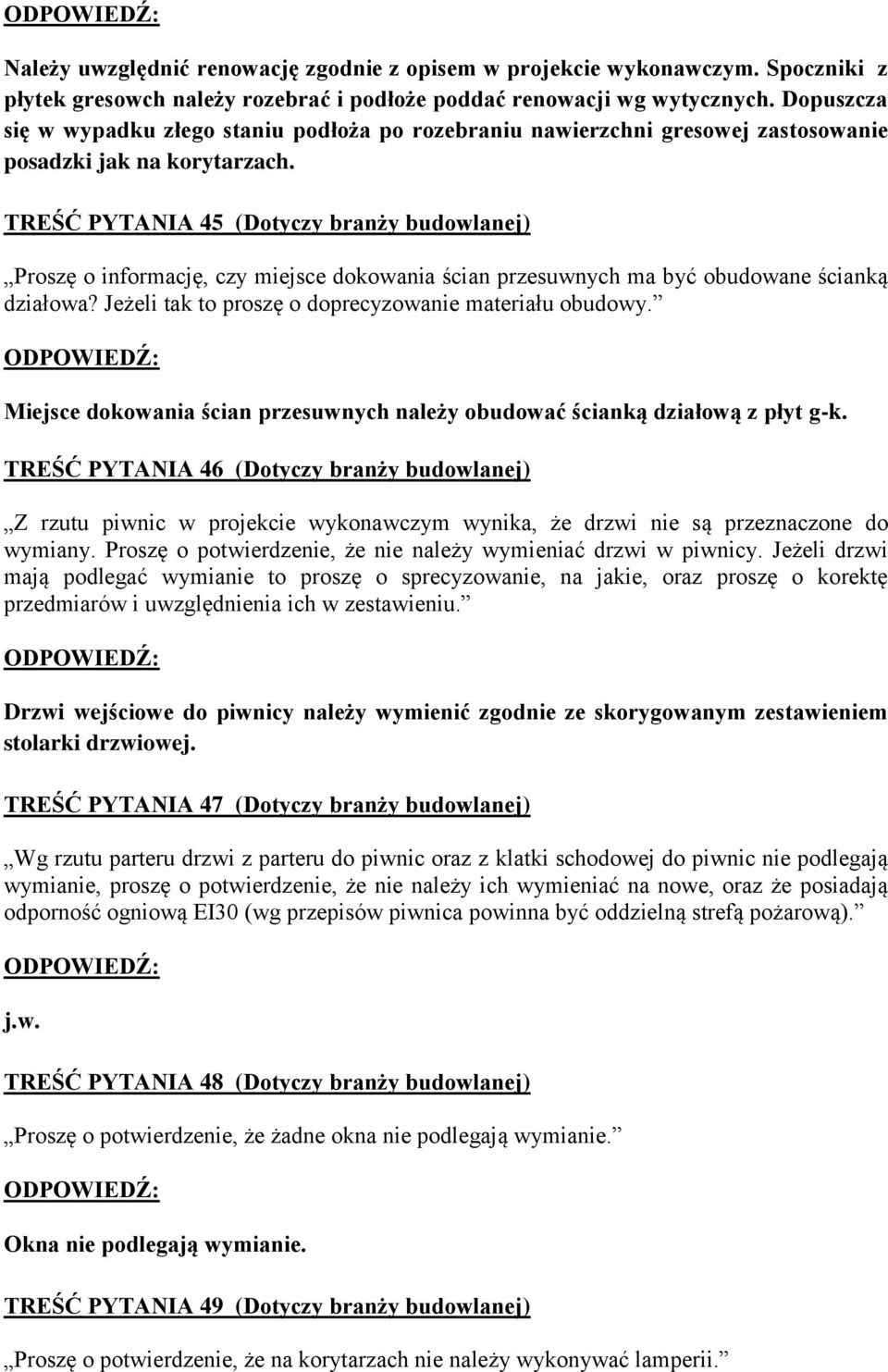 TREŚĆ PYTANIA 45 (Dotyczy branży budowlanej) Proszę o informację, czy miejsce dokowania ścian przesuwnych ma być obudowane ścianką działowa? Jeżeli tak to proszę o doprecyzowanie materiału obudowy.