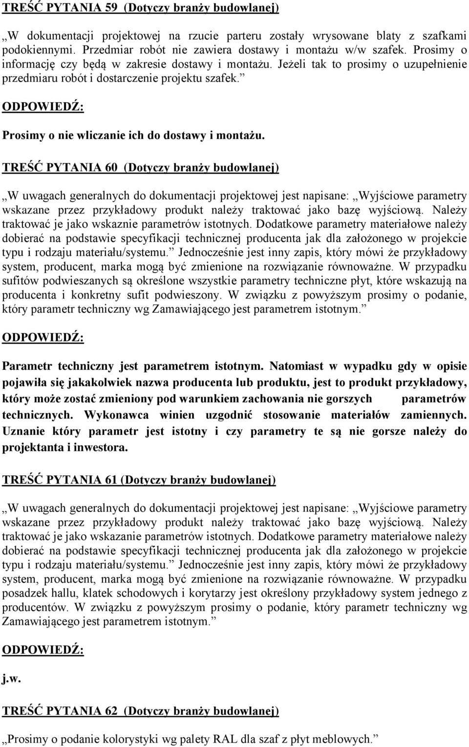 TREŚĆ PYTANIA 60 (Dotyczy branży budowlanej) W uwagach generalnych do dokumentacji projektowej jest napisane: Wyjściowe parametry wskazane przez przykładowy produkt należy traktować jako bazę