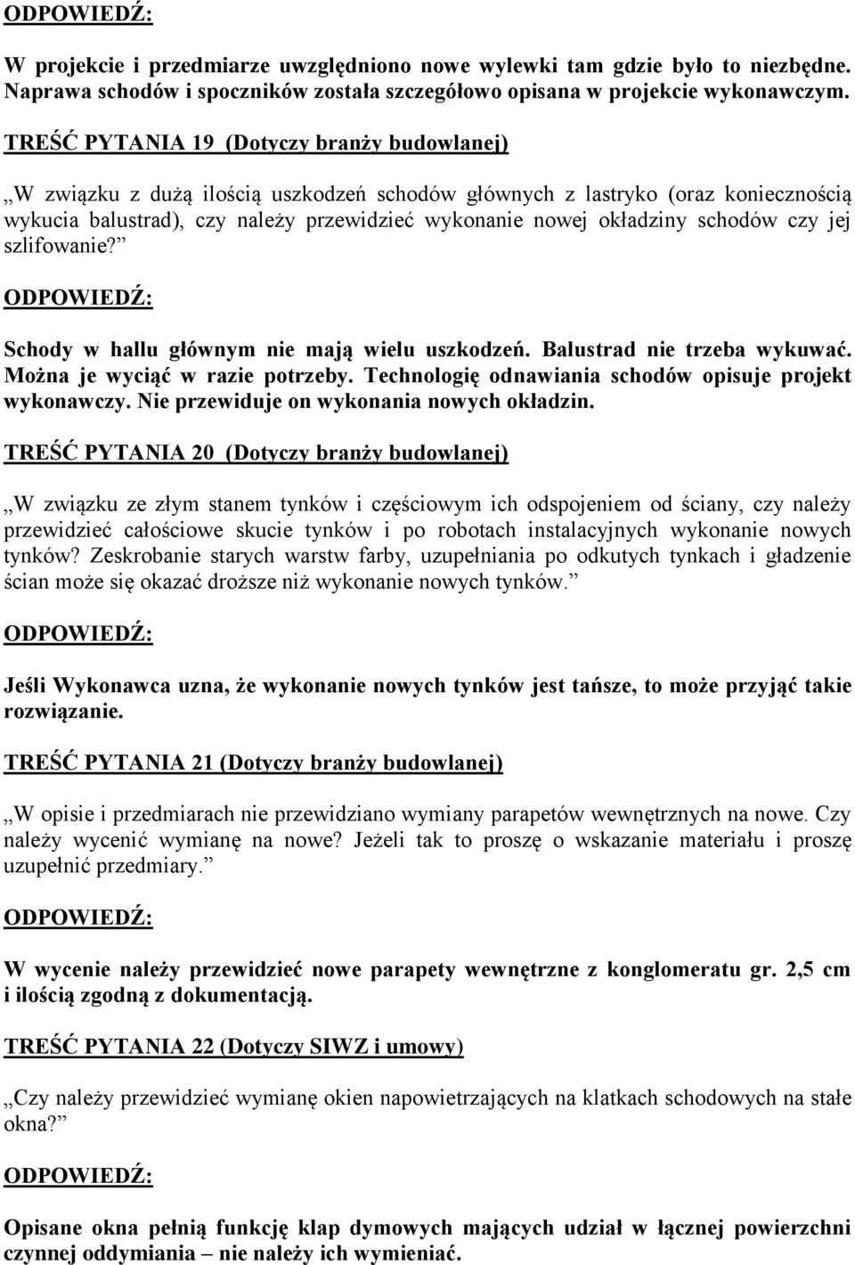 schodów czy jej szlifowanie? Schody w hallu głównym nie mają wielu uszkodzeń. Balustrad nie trzeba wykuwać. Można je wyciąć w razie potrzeby. Technologię odnawiania schodów opisuje projekt wykonawczy.