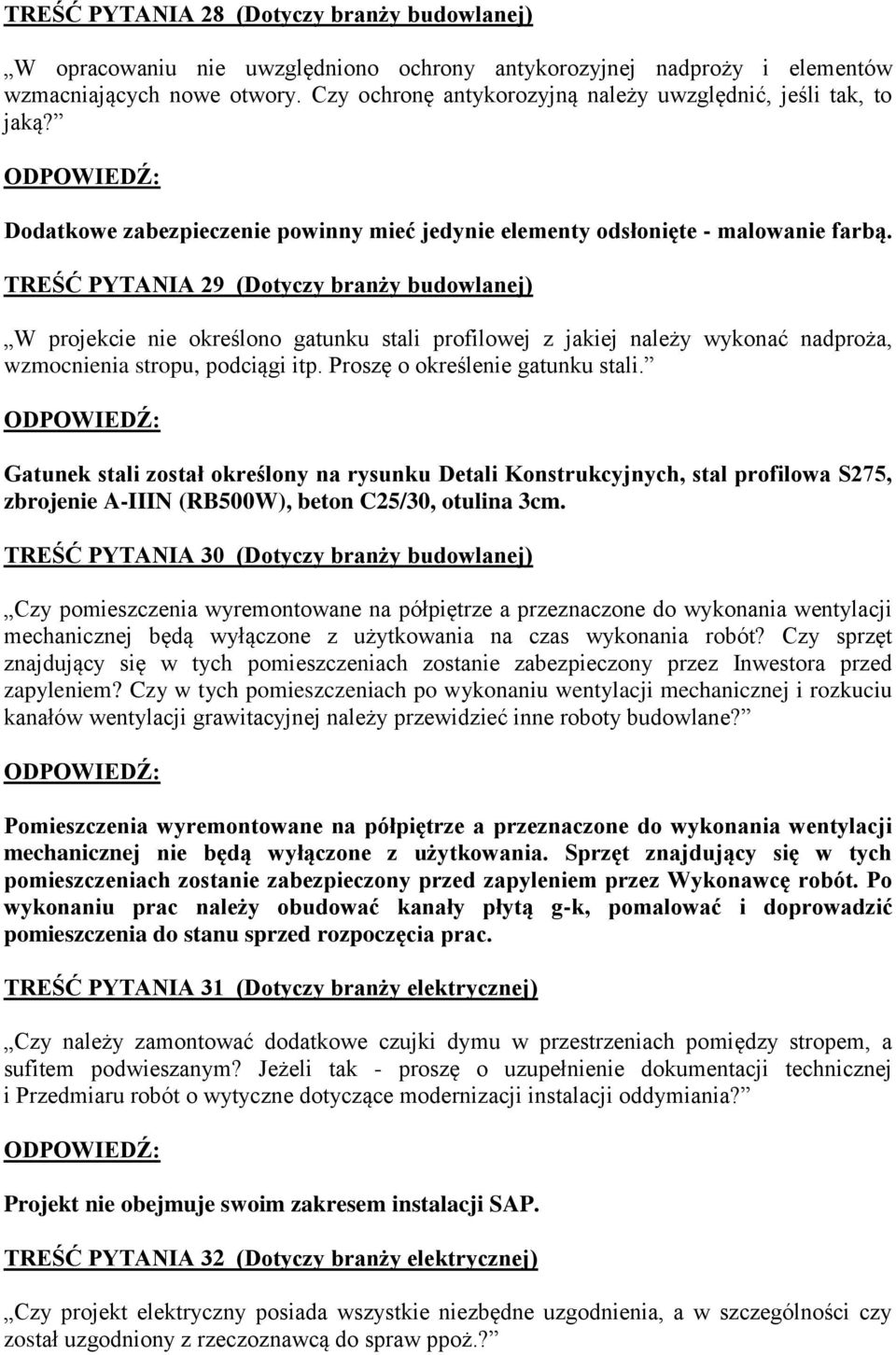 TREŚĆ PYTANIA 29 (Dotyczy branży budowlanej) W projekcie nie określono gatunku stali profilowej z jakiej należy wykonać nadproża, wzmocnienia stropu, podciągi itp. Proszę o określenie gatunku stali.