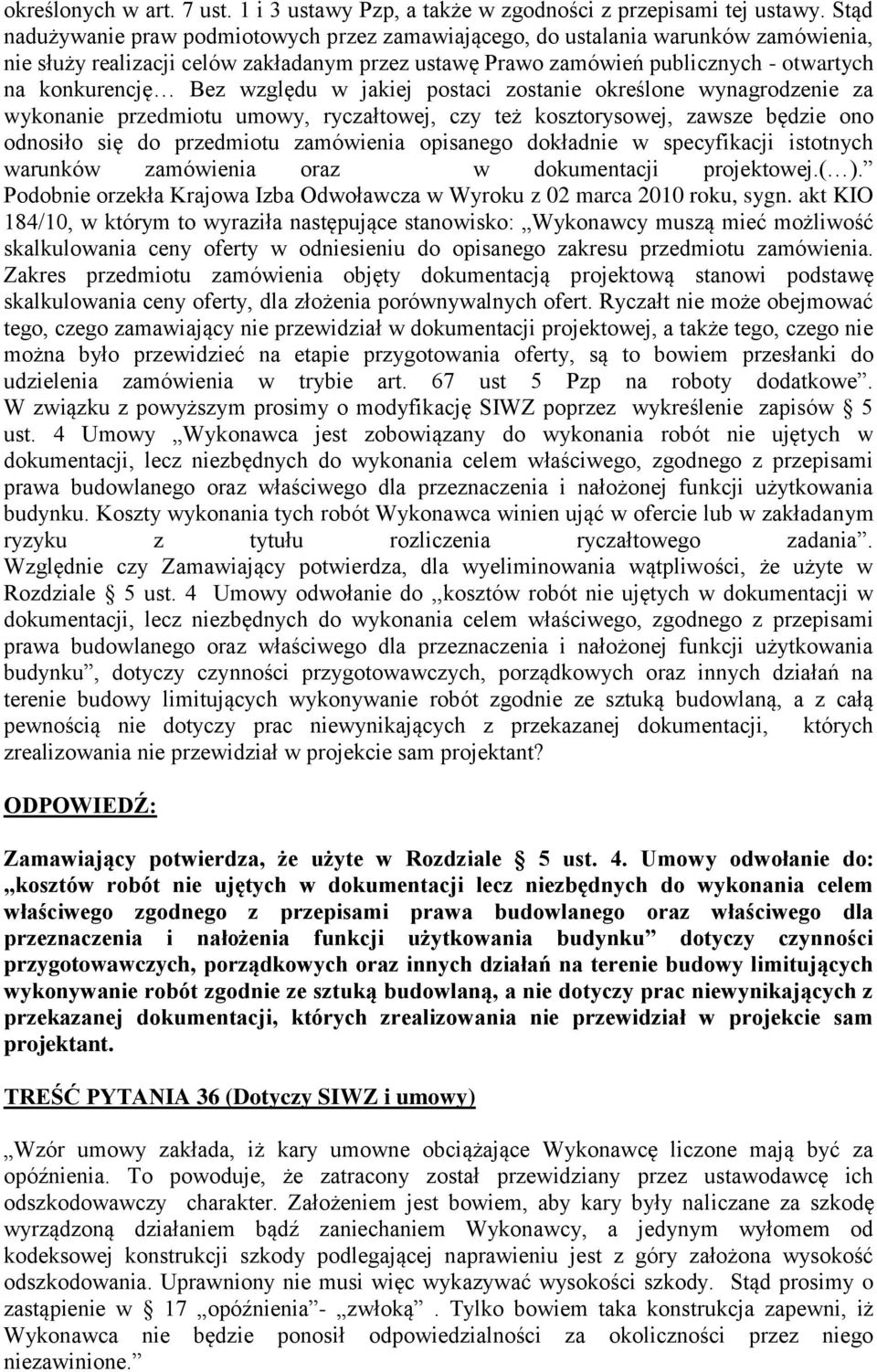 względu w jakiej postaci zostanie określone wynagrodzenie za wykonanie przedmiotu umowy, ryczałtowej, czy też kosztorysowej, zawsze będzie ono odnosiło się do przedmiotu zamówienia opisanego