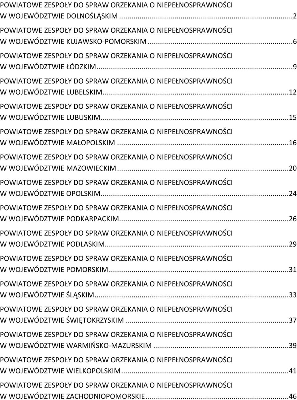 ..24 W WOJEWÓDZTWIE PODKARPACKIM...26 W WOJEWÓDZTWIE PODLASKIM...29 W WOJEWÓDZTWIE POMORSKIM...31 W WOJEWÓDZTWIE ŚLĄSKIM.