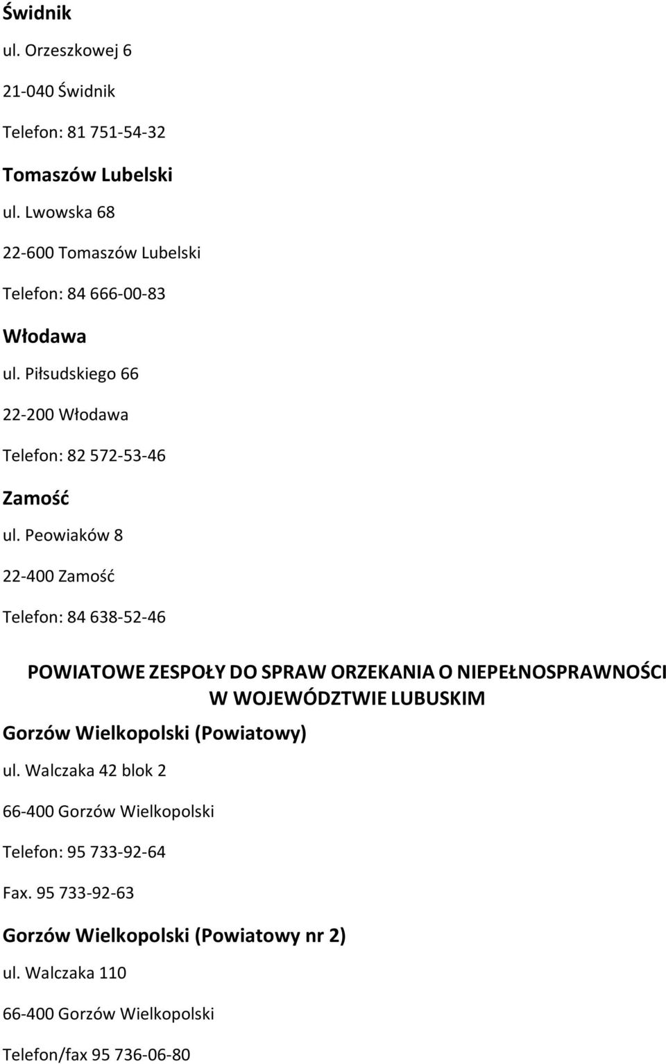 Piłsudskiego 66 22-200 Włodawa Telefon: 82 572-53-46 Zamość ul.