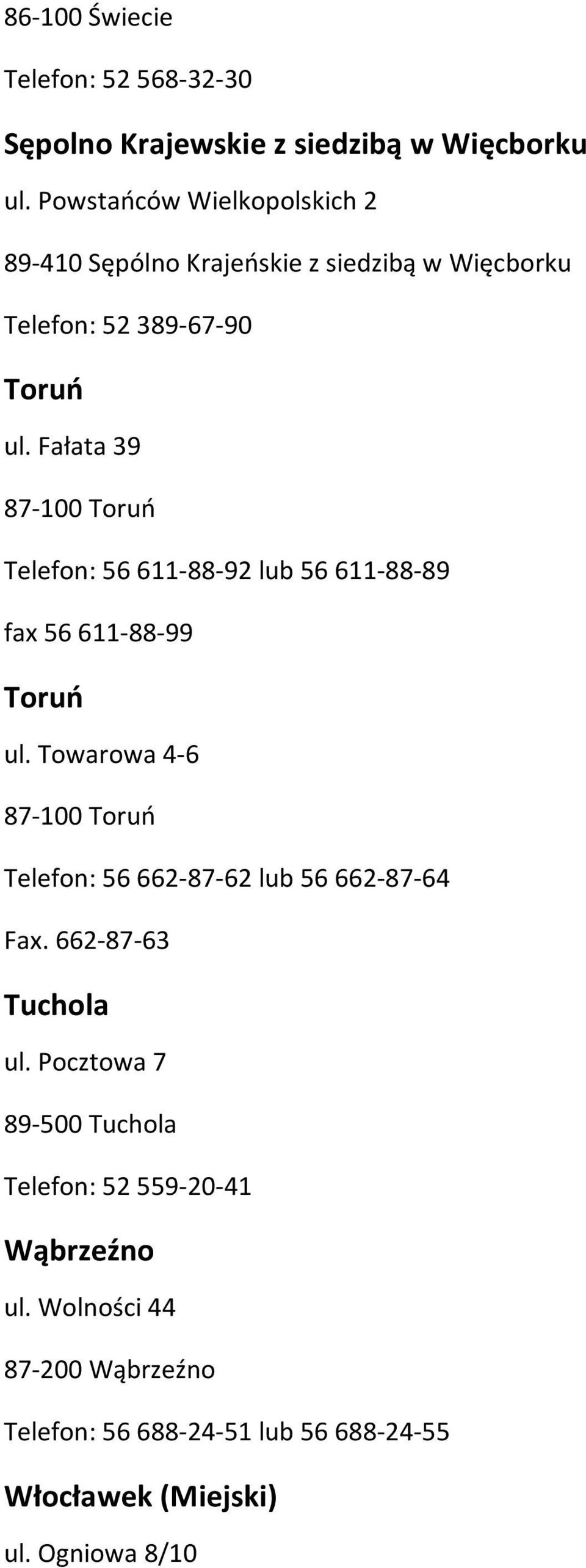 Fałata 39 87-100 Toruń Telefon: 56 611-88-92 lub 56 611-88-89 fax 56 611-88-99 Toruń ul.