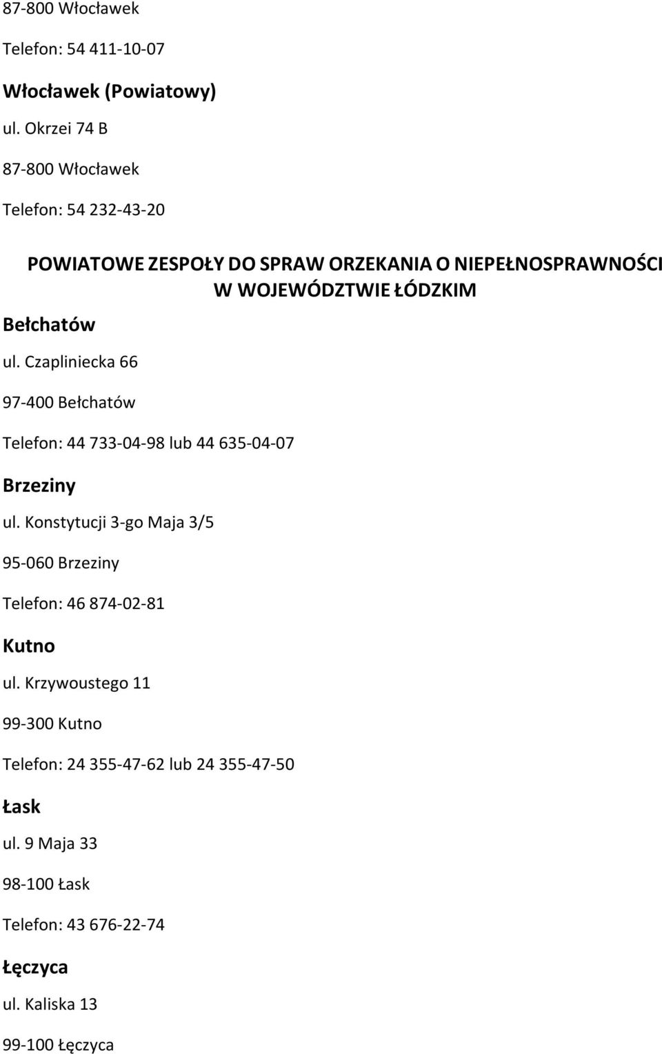 Czapliniecka 66 97-400 Bełchatów Telefon: 44 733-04-98 lub 44 635-04-07 Brzeziny ul.