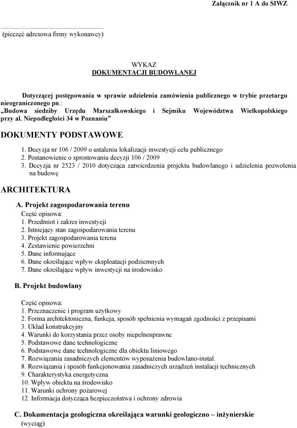 Decyzja nr 106 / 2009 o ustaleniu lokalizacji inwestycji celu publicznego 2. Postanowienie o sprostowaniu decyzji 106 / 2009 3.