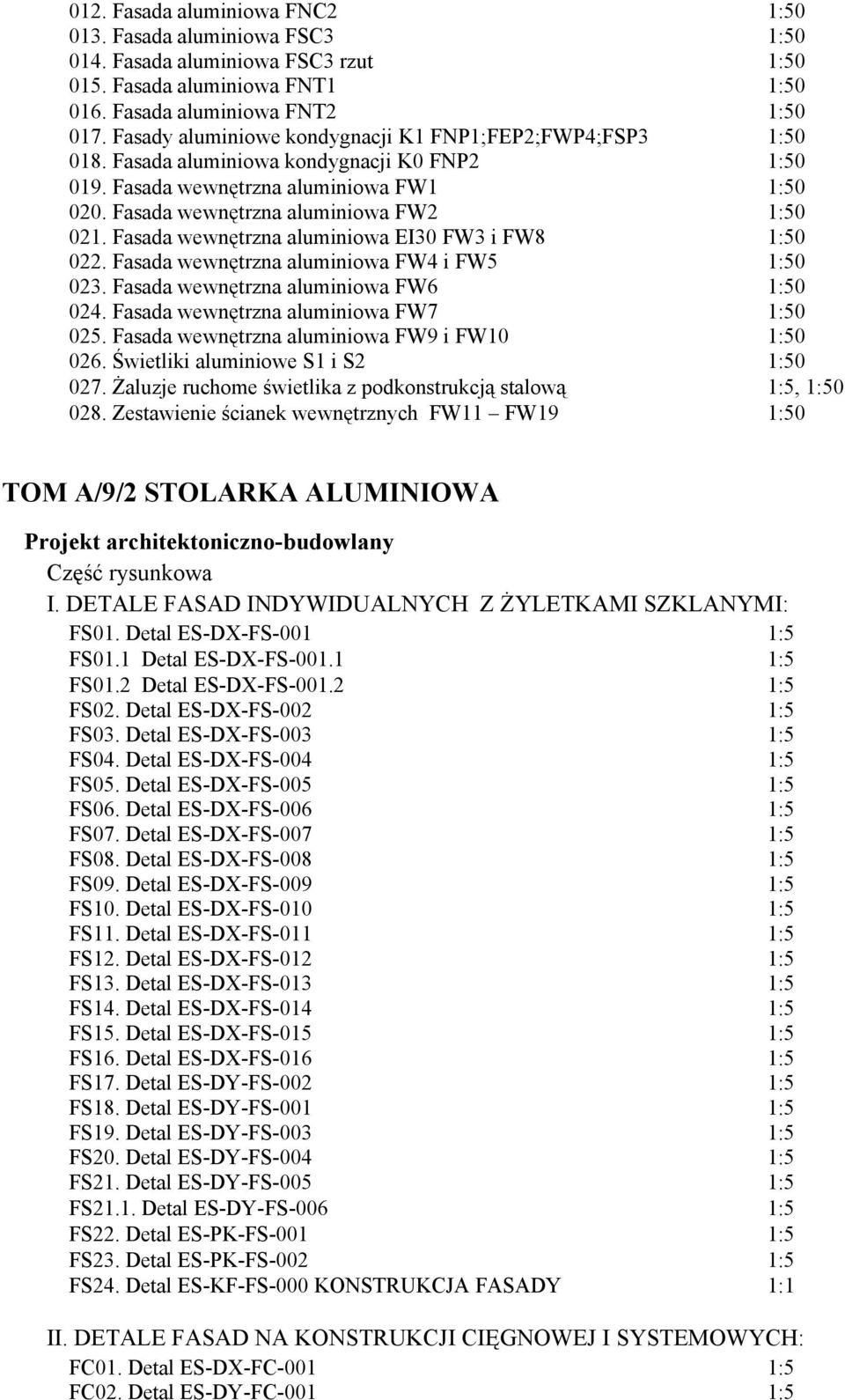 Fasada wewnętrzna aluminiowa EI30 FW3 i FW8 1:50 022. Fasada wewnętrzna aluminiowa FW4 i FW5 1:50 023. Fasada wewnętrzna aluminiowa FW6 1:50 024. Fasada wewnętrzna aluminiowa FW7 1:50 025.