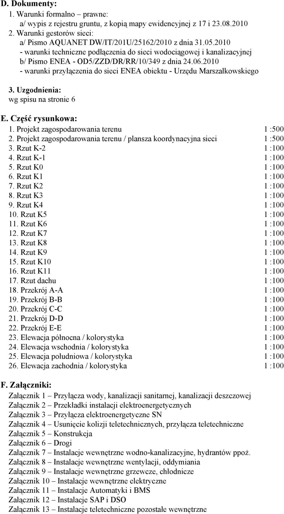 2010 - warunki przyłączenia do sieci ENEA obiektu - Urzędu Marszałkowskiego 3. Uzgodnienia: wg spisu na stronie 6 E. : 1. Projekt zagospodarowania terenu 1 :500 2.