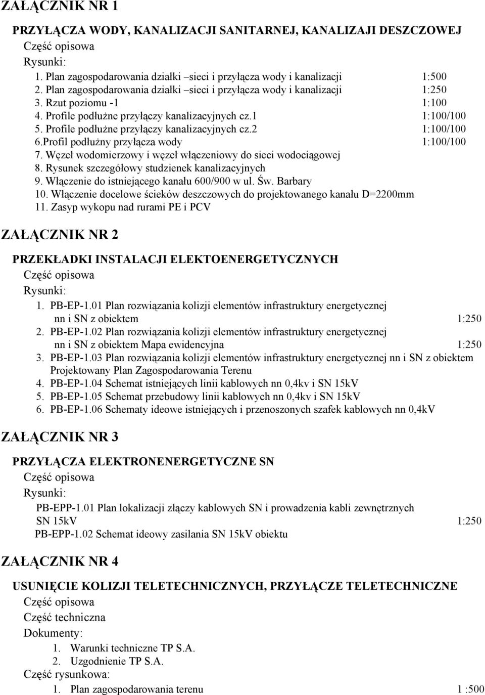 Profile podłużne przyłączy kanalizacyjnych cz.2 1:100/100 6.Profil podłużny przyłącza wody 1:100/100 7. Węzeł wodomierzowy i węzeł włączeniowy do sieci wodociągowej 8.