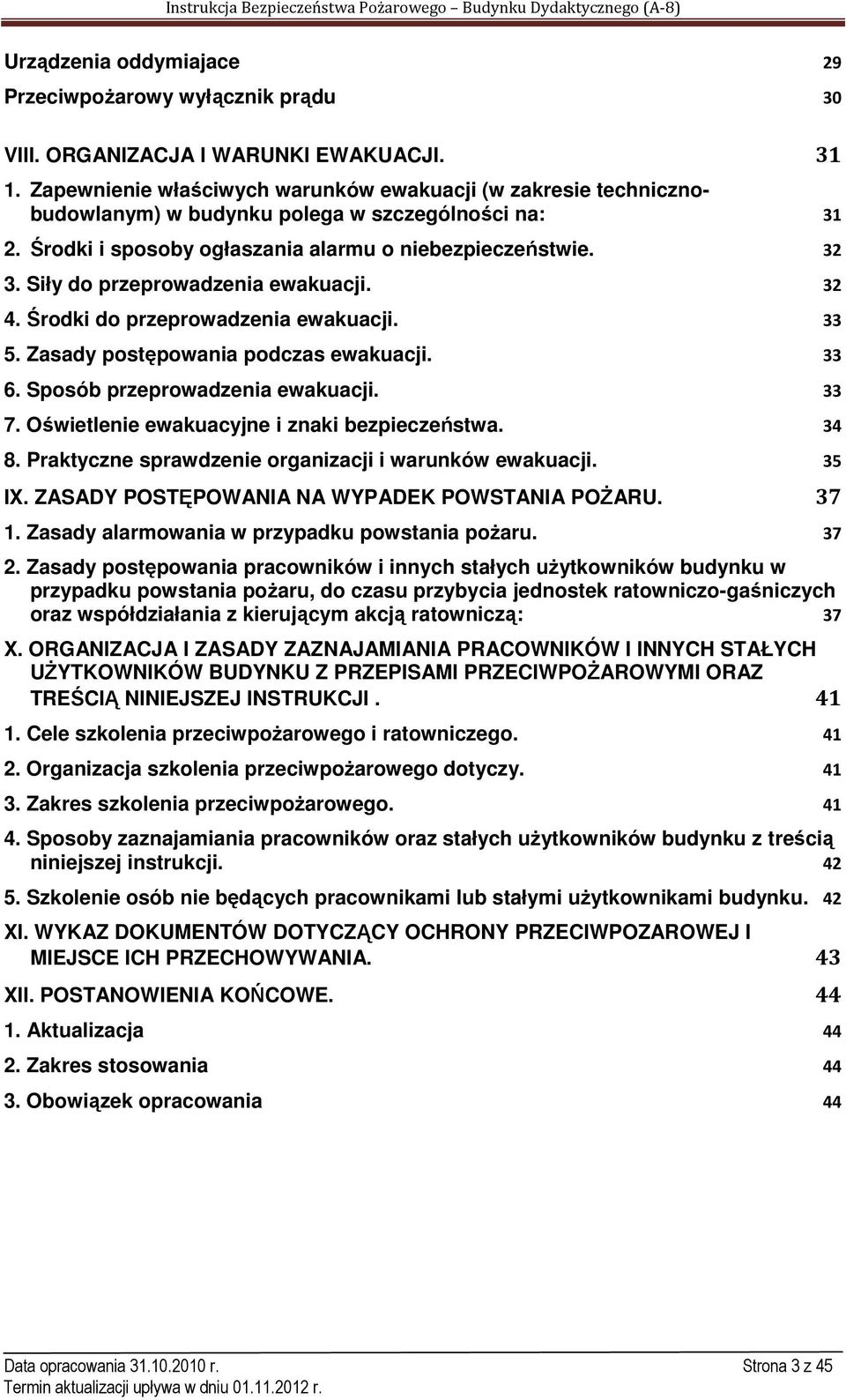 Siły do przeprowadzenia ewakuacji. 32 4. Środki do przeprowadzenia ewakuacji. 33 5. Zasady postępowania podczas ewakuacji. 33 6. Sposób przeprowadzenia ewakuacji. 33 7.