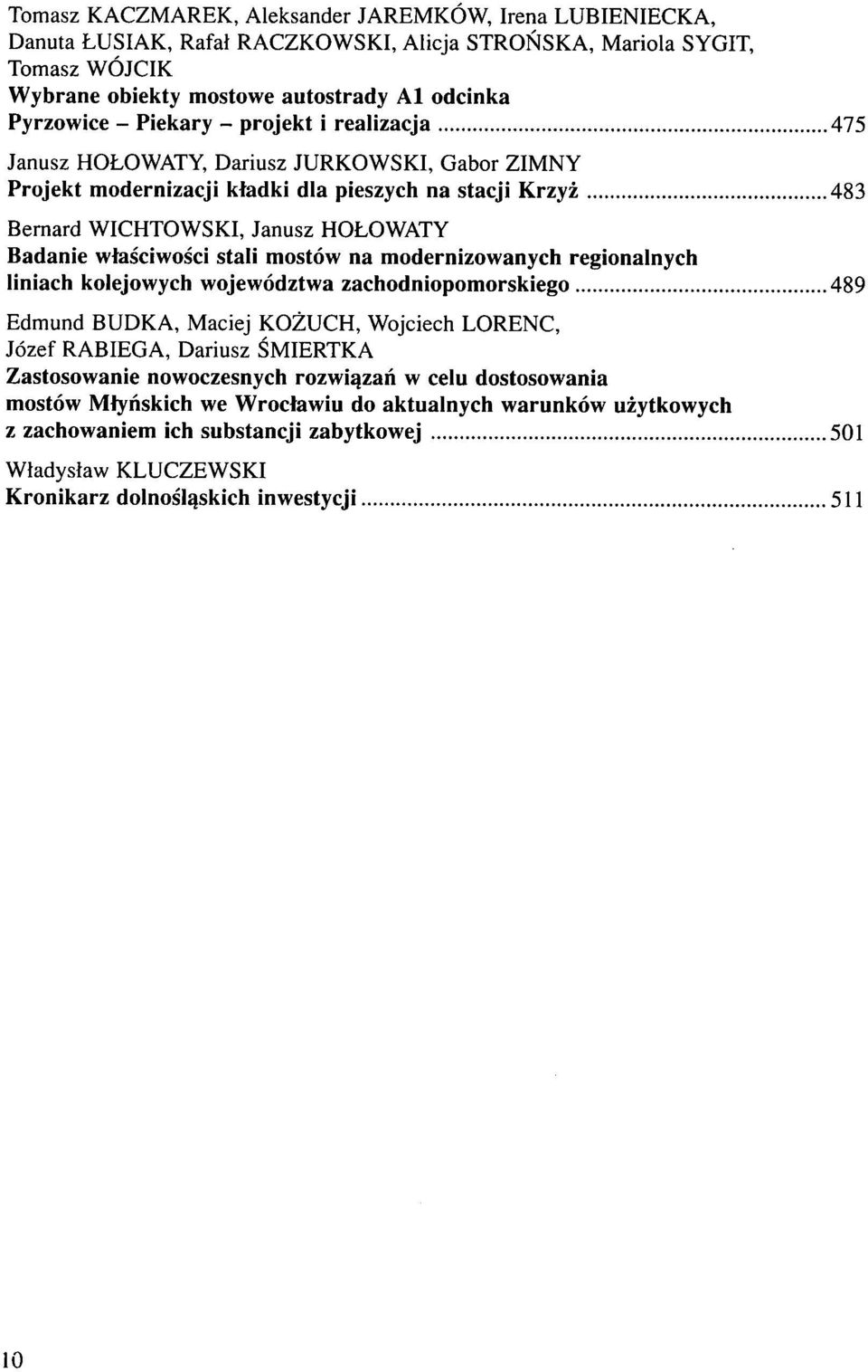 mostów na modernizowanych regionalnych liniach kolejowych województwa zachodniopomorskiego 489 Edmund BUDKA, Maciej KOZUCH, Wojciech LORENC, Józef RABIEGA, Dariusz SMIERTKA Zastosowanie nowoczesnych