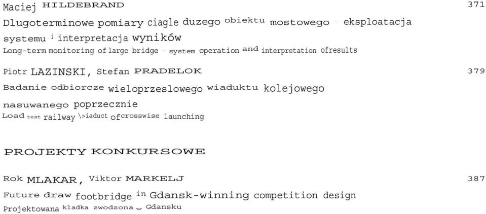 KONKURSOWE Rok MLAKAR, Viktor MARKELJ 387 Future draw footbridge in Gdanskwinning competition design Projektowana kladka zwodzona w Gdansku zwycieska koncepcja konkursowa Tomasz SIWOWSKI, Andrzej