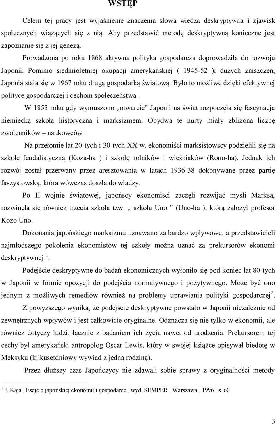 Pomimo siedmioletniej okupacji amerykańskiej ( 1945-52 )i dużych zniszczeń, Japonia stała się w 1967 roku drugą gospodarką światową.