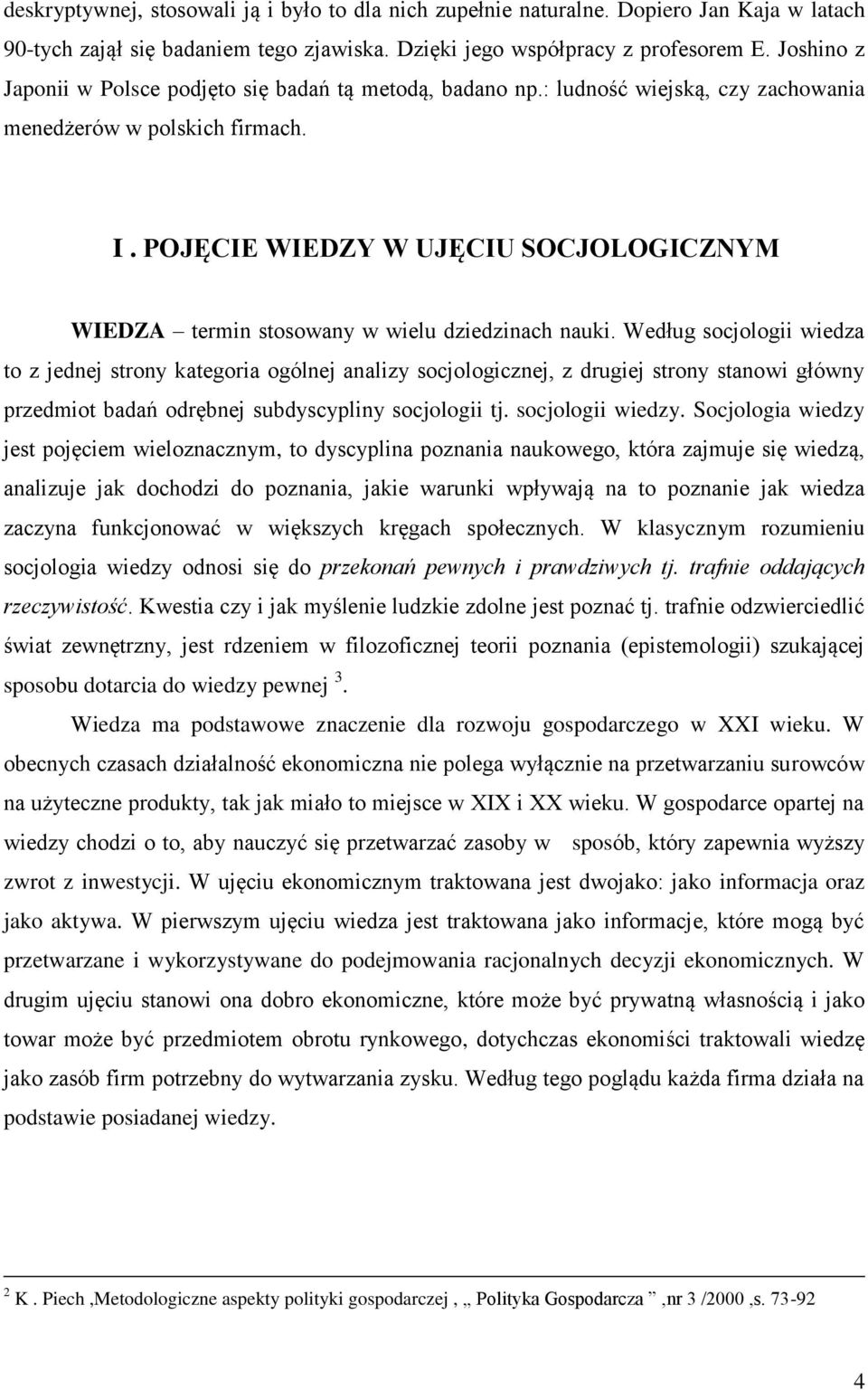 POJĘCIE WIEDZY W UJĘCIU SOCJOLOGICZNYM WIEDZA termin stosowany w wielu dziedzinach nauki.