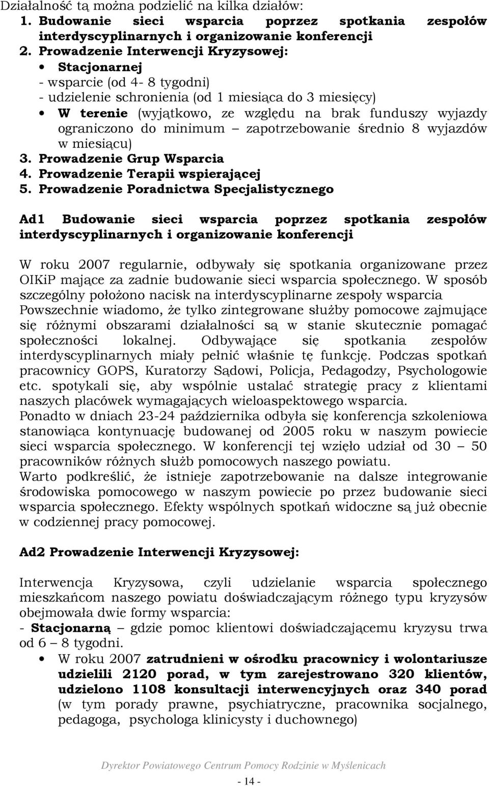 ograniczono do minimum zapotrzebowanie średnio 8 wyjazdów w miesiącu) 3. Prowadzenie Grup Wsparcia 4. Prowadzenie Terapii wspierającej 5.