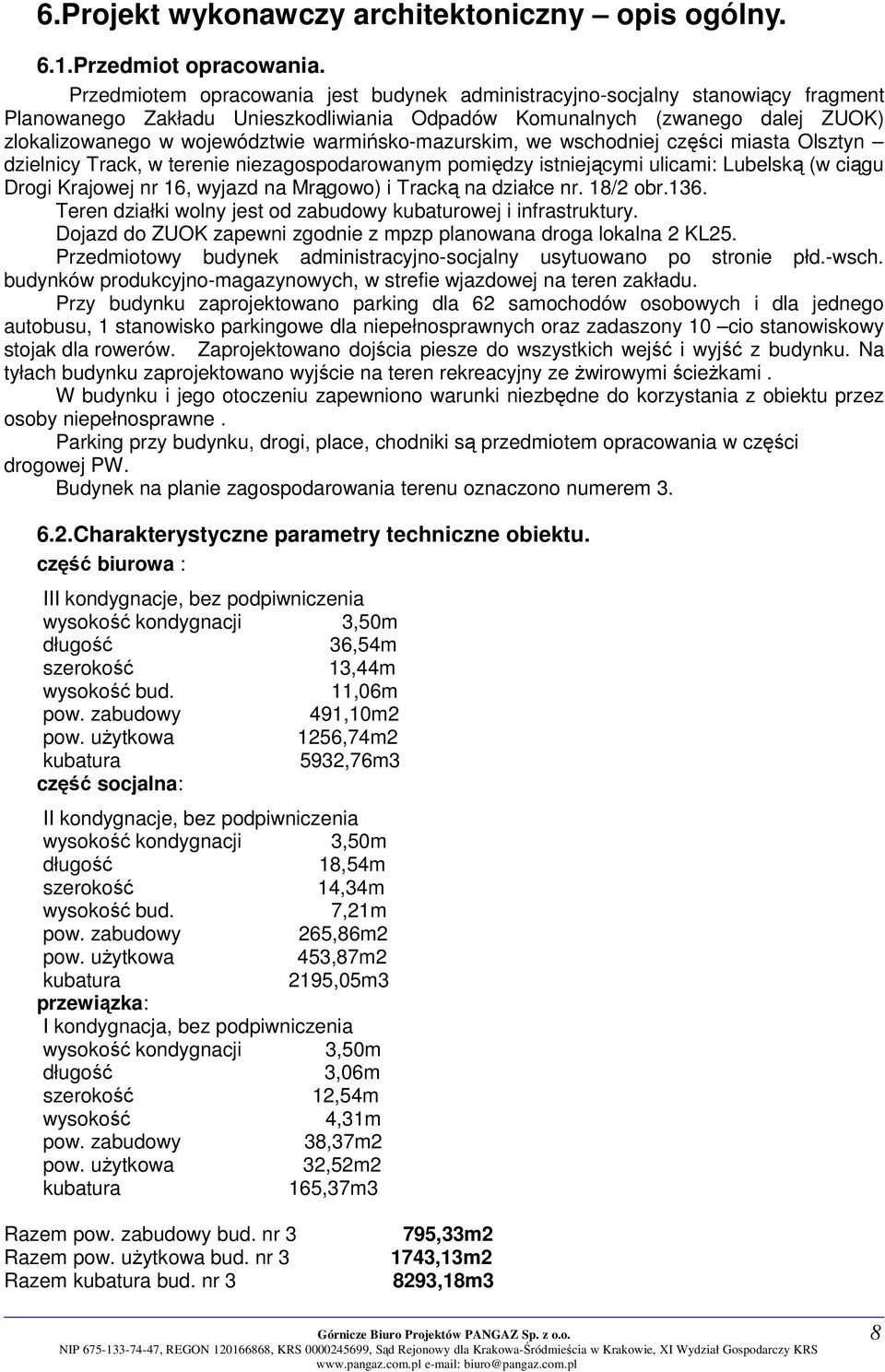 warmińsko-mazurskim, we wschodniej części miasta Olsztyn dzielnicy Track, w terenie niezagospodarowanym pomiędzy istniejącymi ulicami: Lubelską (w ciągu Drogi Krajowej nr 16, wyjazd na Mrągowo) i