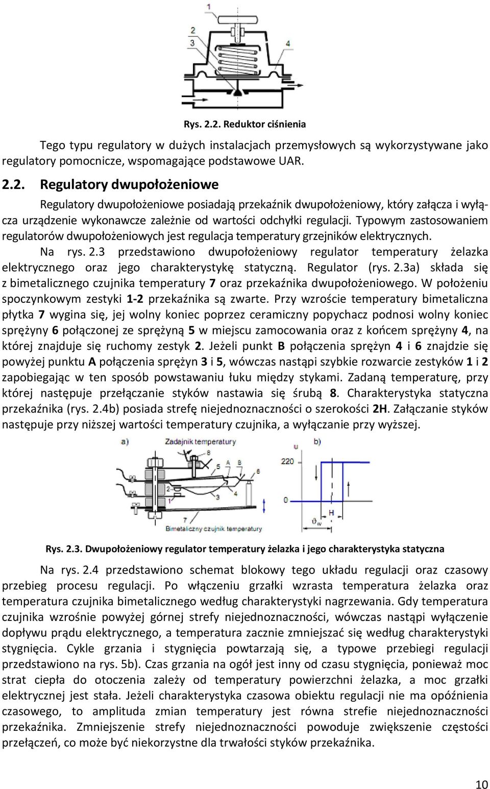 3 przedstawiono dwupołożeniowy regulator temperatury żelazka elektrycznego oraz jego charakterystykę statyczną. Regulator (rys. 2.