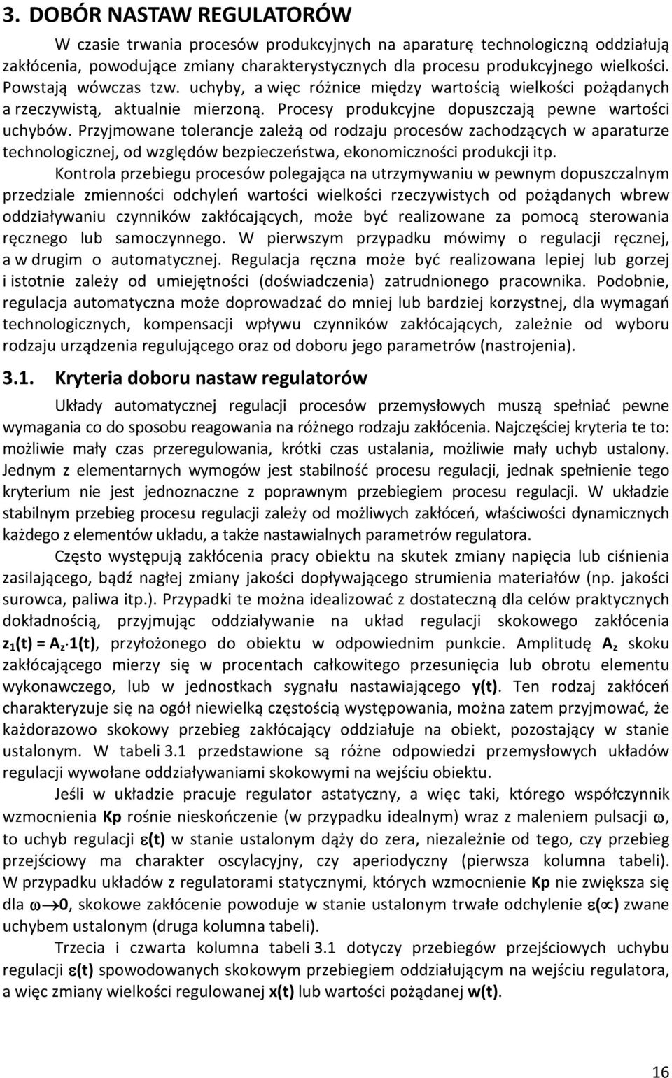 Przyjmowane tolerancje zależą od rodzaju procesów zachodzących w aparaturze technologicznej, od względów bezpieczeństwa, ekonomiczności produkcji itp.