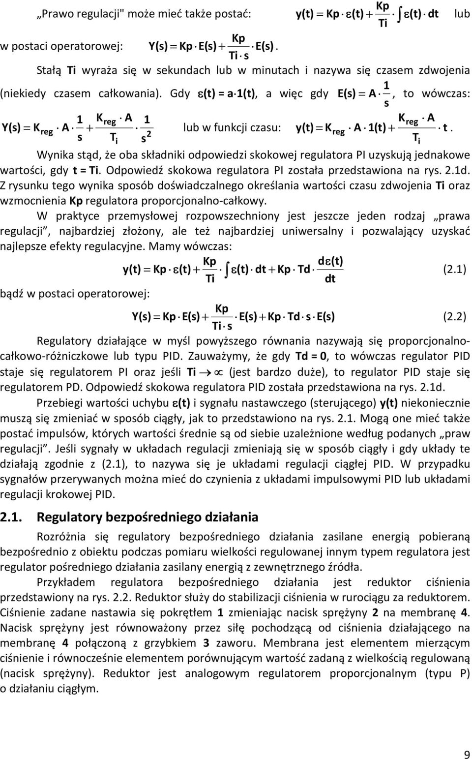 Gdy ε(t) = a 1(t), a więc gdy E(s) = A, to wówczas: s 1 Kreg A 1 Kreg A Y(s) = Kreg A + lub w funkcji czasu: y(t) = K A 1(t) t s T 2 reg +.