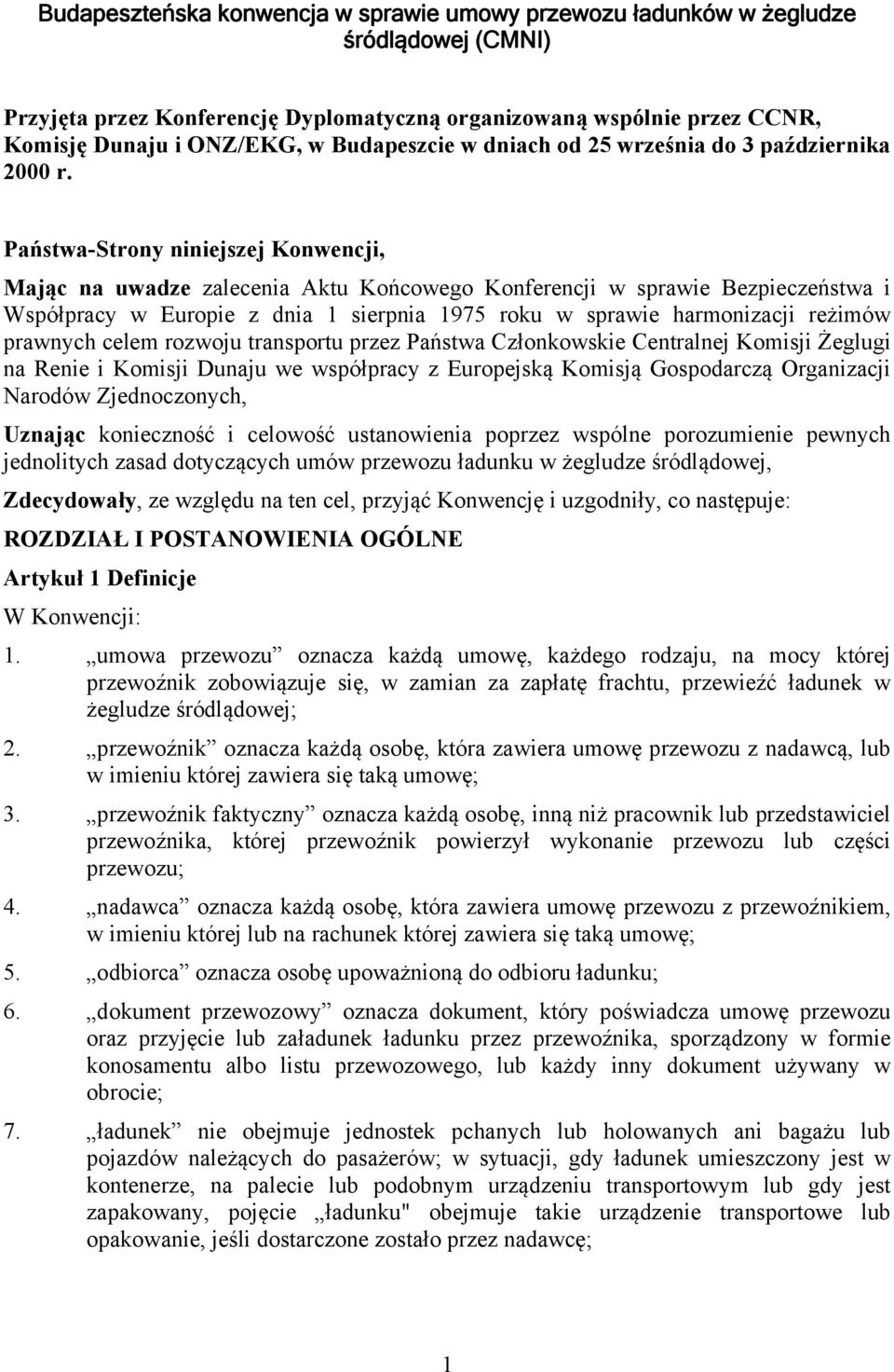 Państwa-Strony niniejszej Konwencji, Mając na uwadze zalecenia Aktu Końcowego Konferencji w sprawie Bezpieczeństwa i Współpracy w Europie z dnia 1 sierpnia 1975 roku w sprawie harmonizacji reżimów