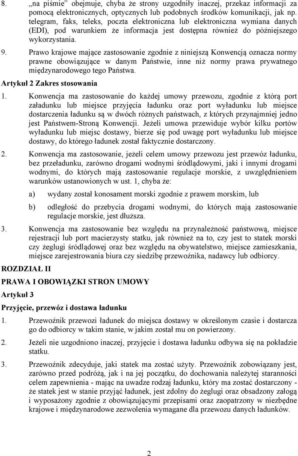 Prawo krajowe mające zastosowanie zgodnie z niniejszą Konwencją oznacza normy prawne obowiązujące w danym Państwie, inne niż normy prawa prywatnego międzynarodowego tego Państwa.