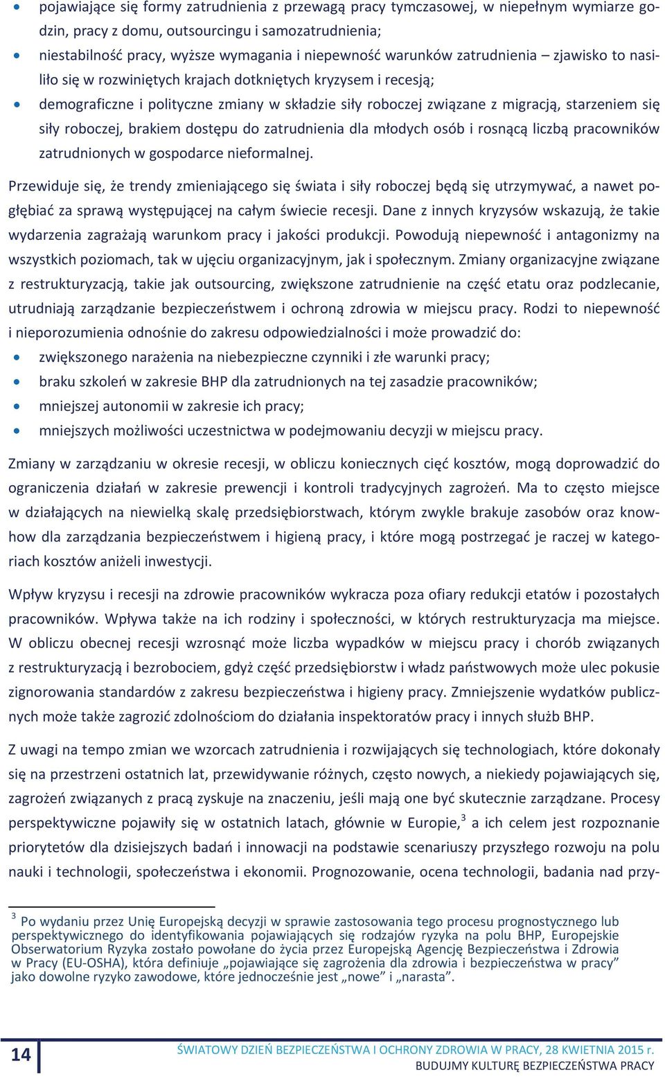 siły roboczej, brakiem dostępu do zatrudnienia dla młodych osób i rosnącą liczbą pracowników zatrudnionych w gospodarce nieformalnej.