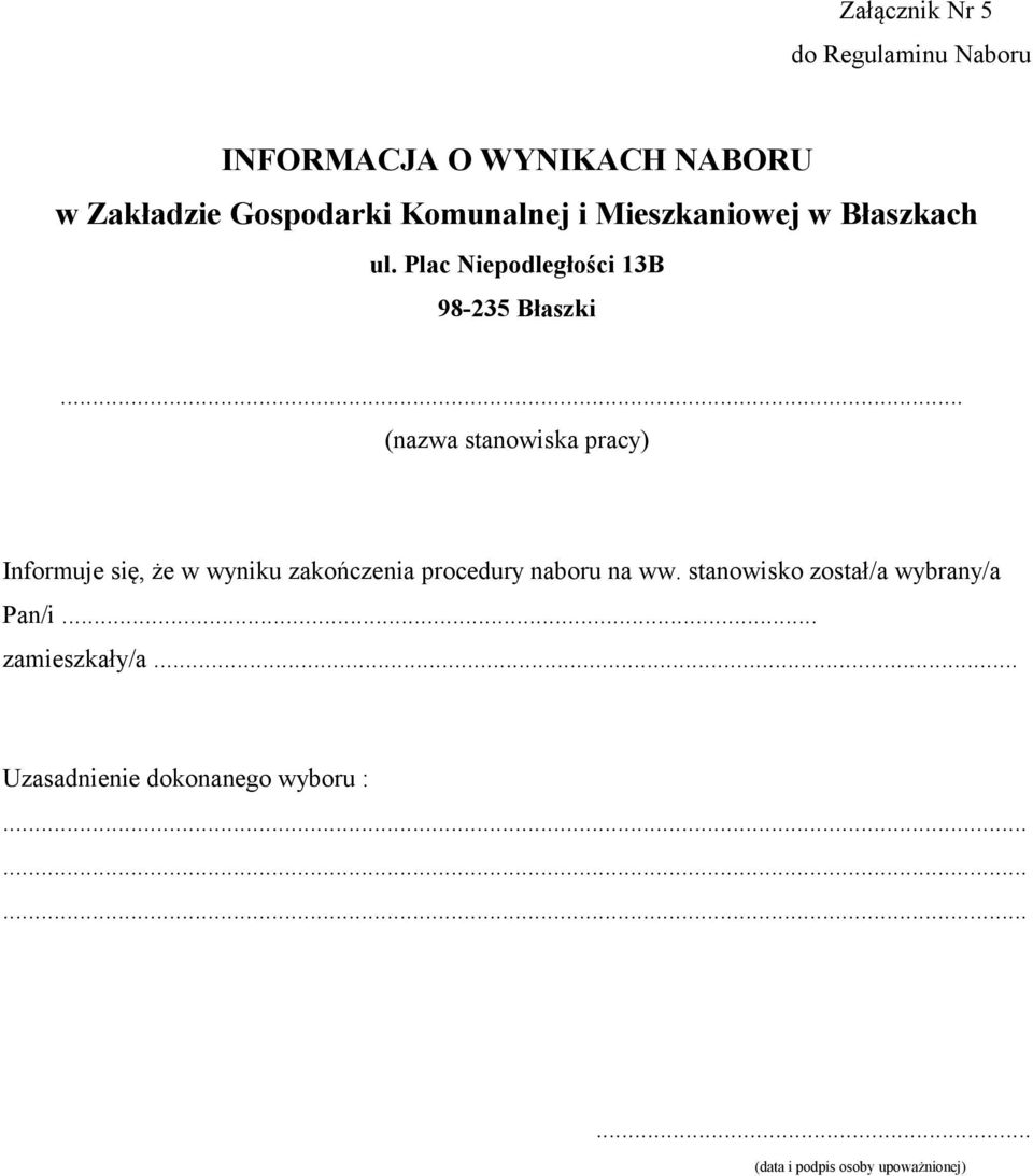 .. (nazwa stanowiska pracy) Informuje się, że w wyniku zakończenia procedury naboru na ww.