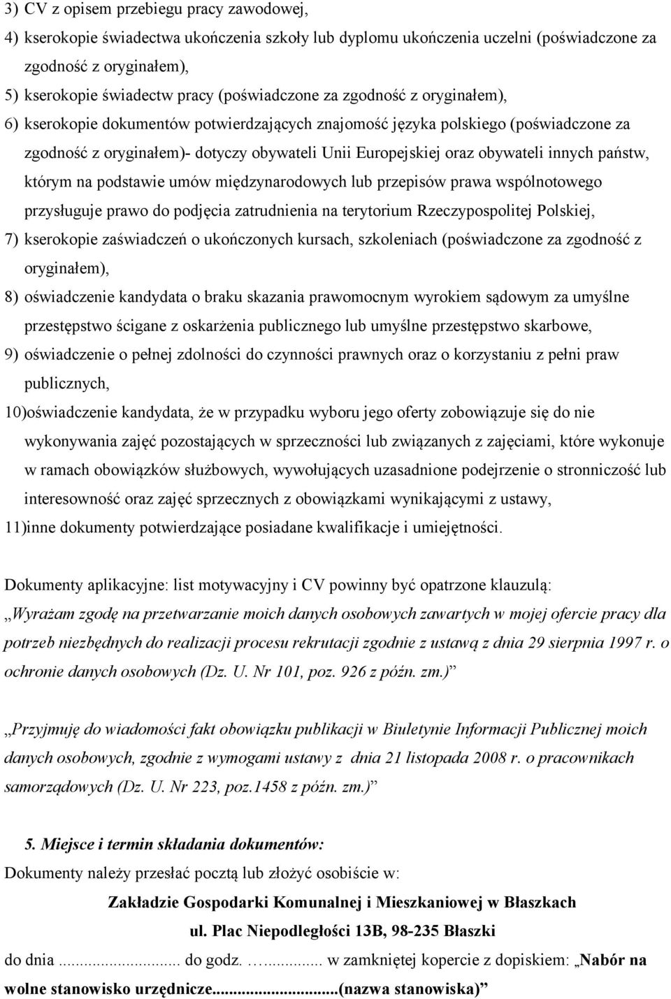 obywateli innych państw, którym na podstawie umów międzynarodowych lub przepisów prawa wspólnotowego przysługuje prawo do podjęcia zatrudnienia na terytorium Rzeczypospolitej Polskiej, 7) kserokopie