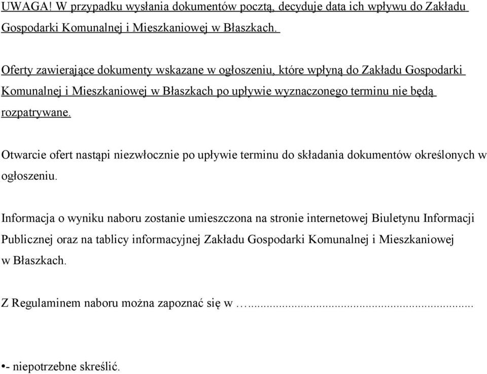 rozpatrywane. Otwarcie ofert nastąpi niezwłocznie po upływie terminu do składania dokumentów określonych w ogłoszeniu.