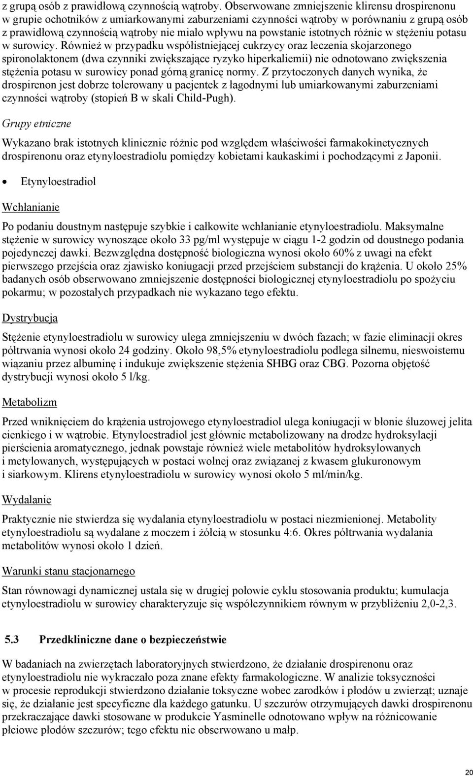 powstanie istotnych różnic w stężeniu potasu w surowicy.