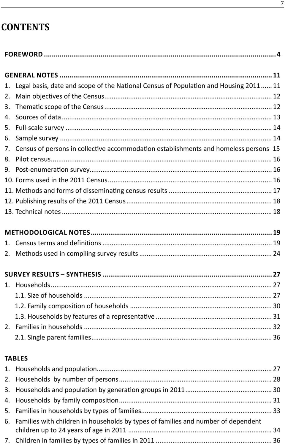 Pilot census... 16 9. Post-enumeration survey... 16 10. Forms used in the 2011 Census... 16 11. Methods and forms of disseminating census results... 17 12. Publishing results of the 2011 Census.