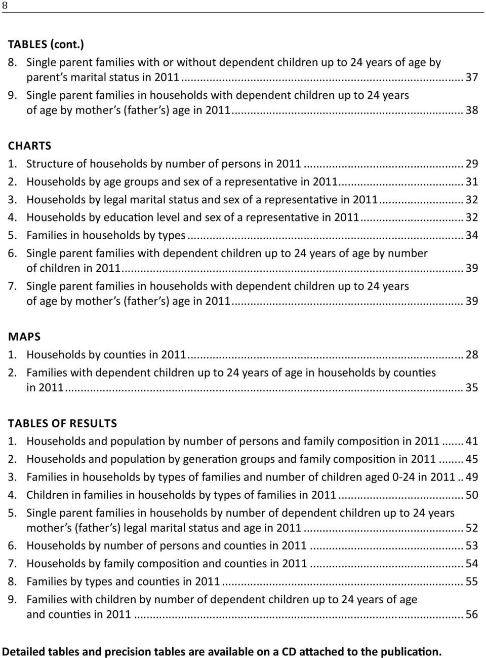 Households by age groups and sex of a representative in 2011... 31 3. Households by legal marital status and sex of a representative in 2011... 32 4.