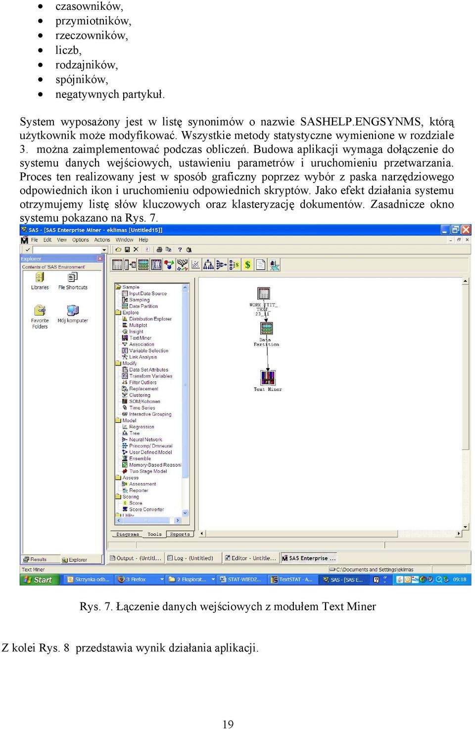 Budowa aplikacji wymaga dołączenie do systemu danych wejściowych, ustawieniu parametrów i uruchomieniu przetwarzania.