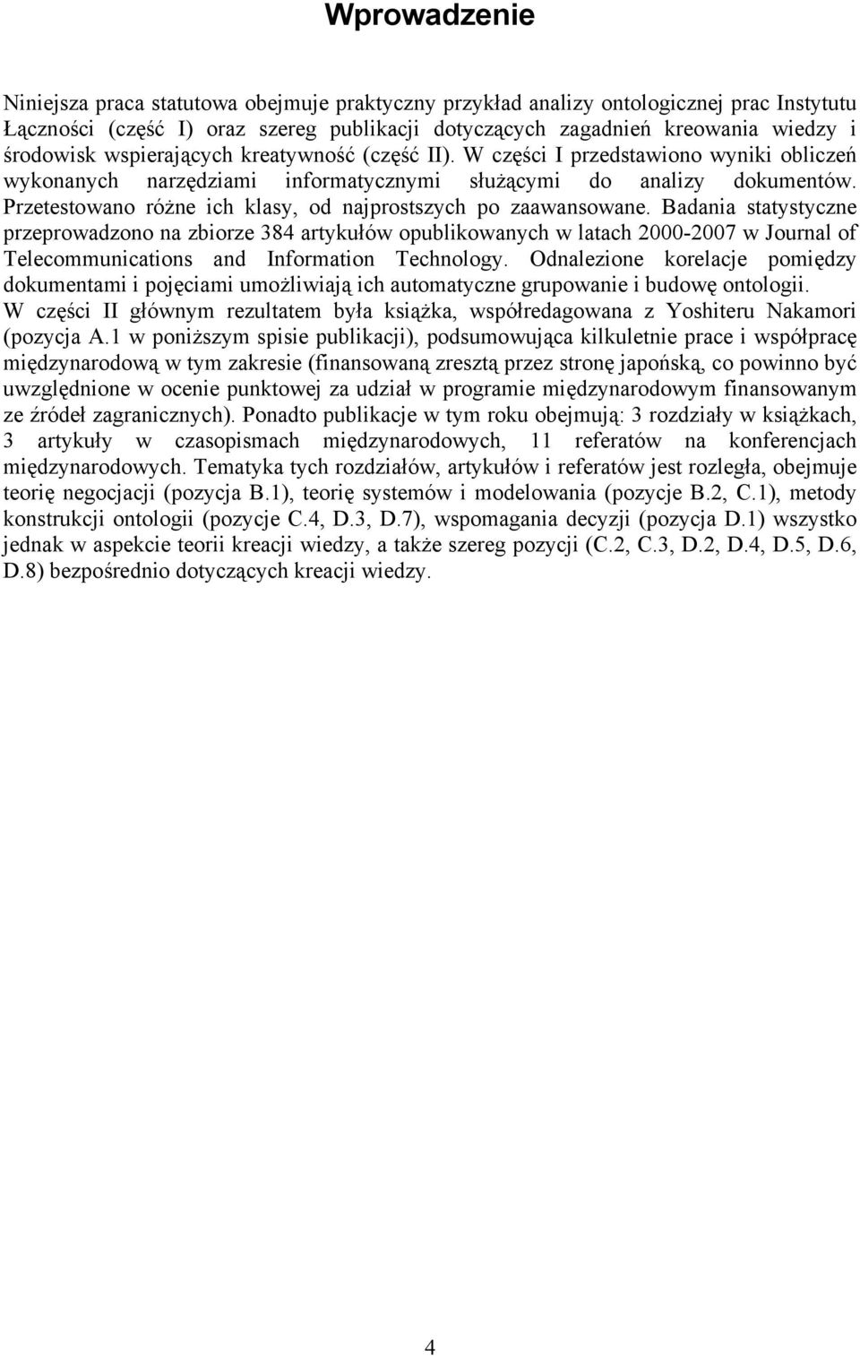 Przetestowano różne ich klasy, od najprostszych po zaawansowane.