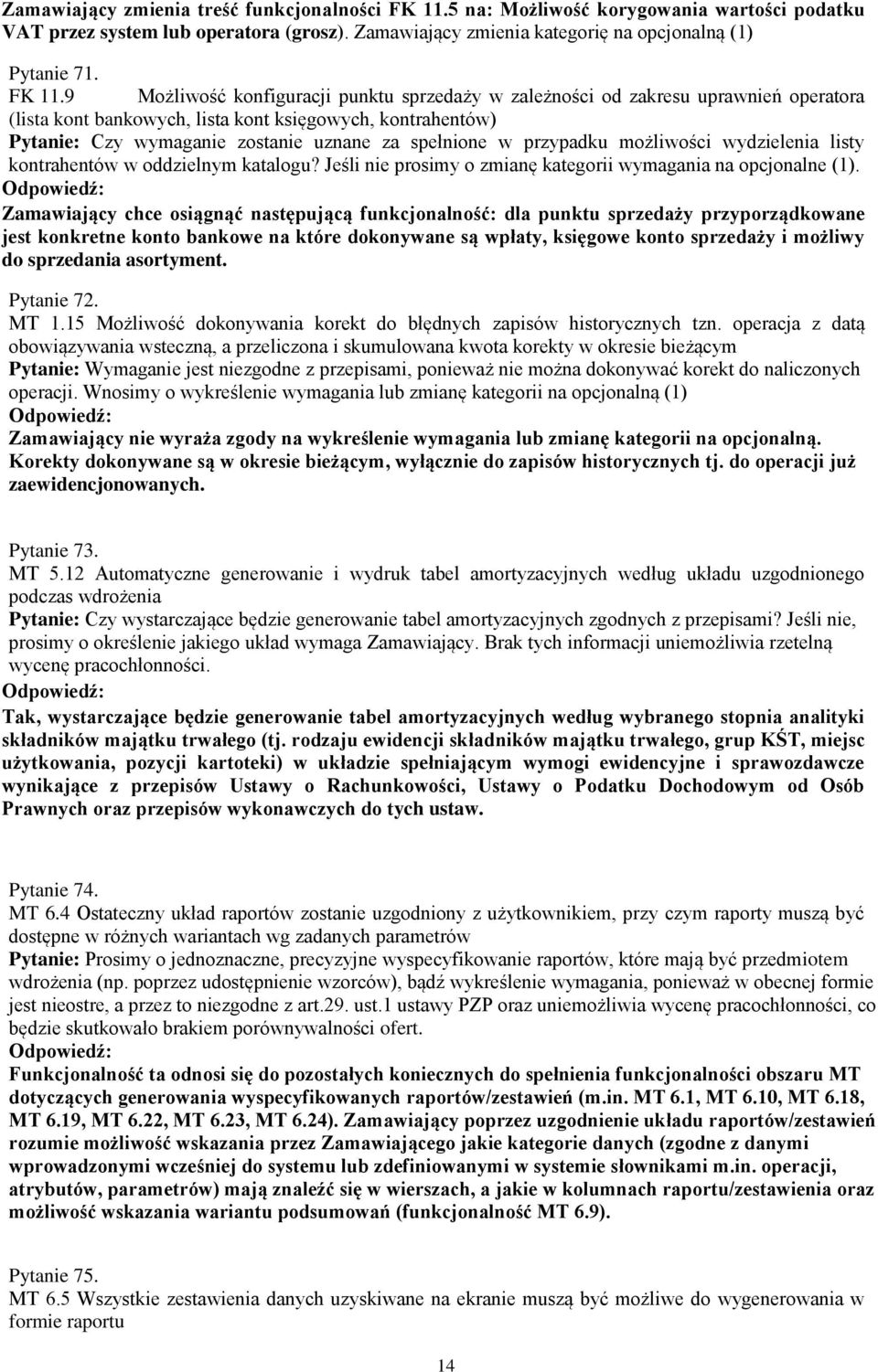 9 Możliwość konfiguracji punktu sprzedaży w zależności od zakresu uprawnień operatora (lista kont bankowych, lista kont księgowych, kontrahentów) Pytanie: Czy wymaganie zostanie uznane za spełnione w