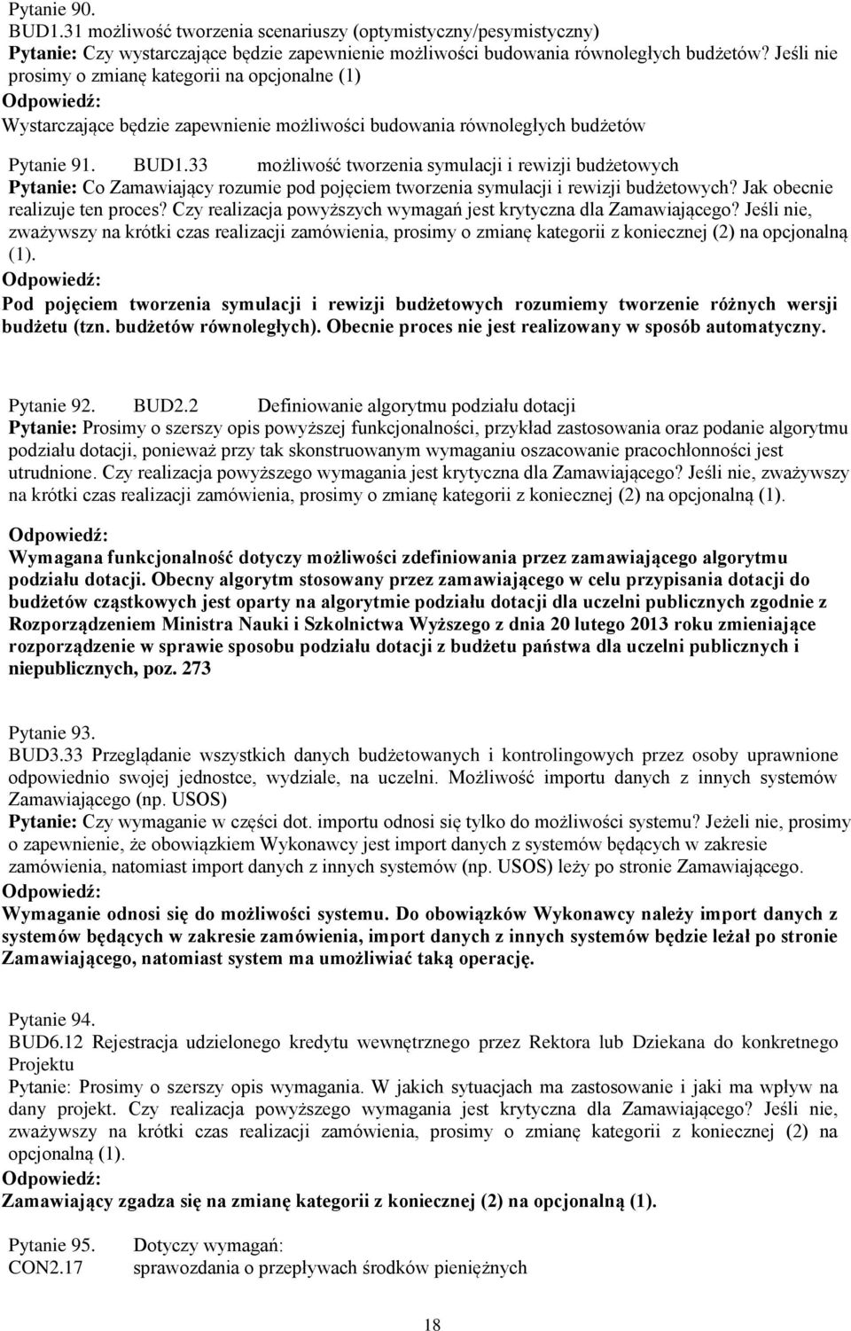 33 możliwość tworzenia symulacji i rewizji budżetowych Pytanie: Co Zamawiający rozumie pod pojęciem tworzenia symulacji i rewizji budżetowych? Jak obecnie realizuje ten proces?