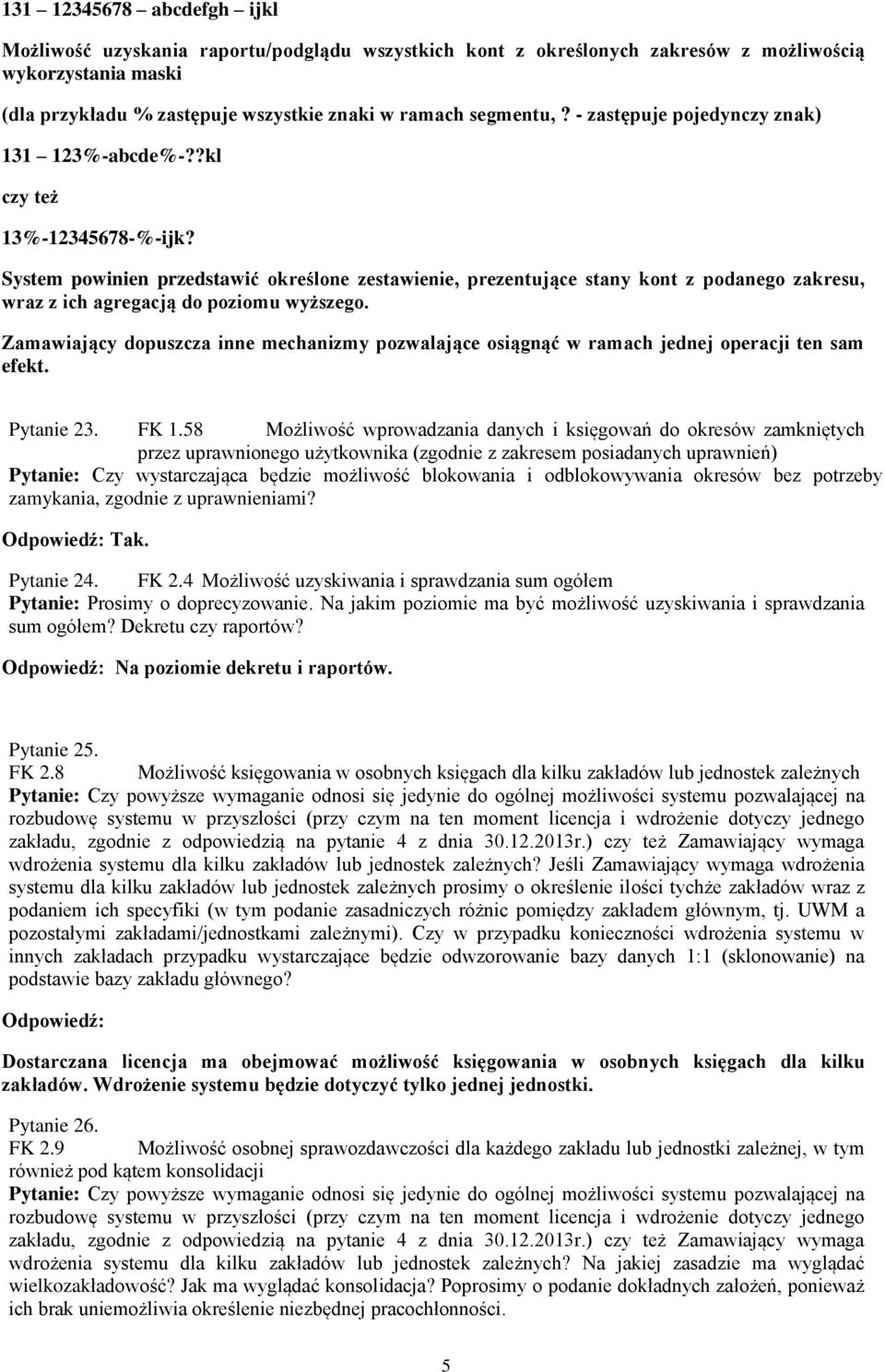 System powinien przedstawić określone zestawienie, prezentujące stany kont z podanego zakresu, wraz z ich agregacją do poziomu wyższego.