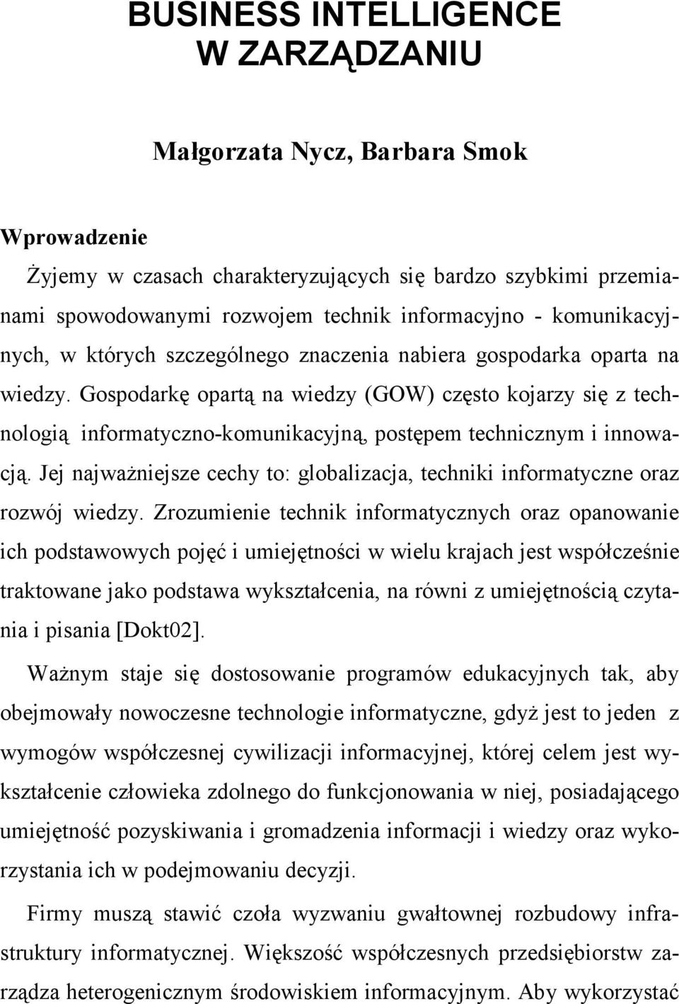 Gospodarkę opartą na wiedzy (GOW) często kojarzy się z technologią informatyczno-komunikacyjną, postępem technicznym i innowacją.