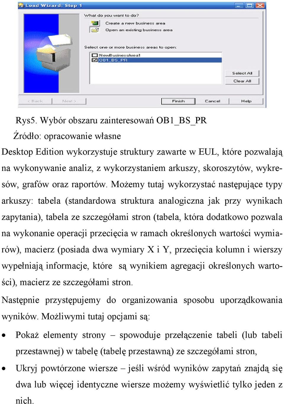 MoŜemy tutaj wykorzystać następujące typy arkuszy: tabela (standardowa struktura analogiczna jak przy wynikach zapytania), tabela ze szczegółami stron (tabela, która dodatkowo pozwala na wykonanie