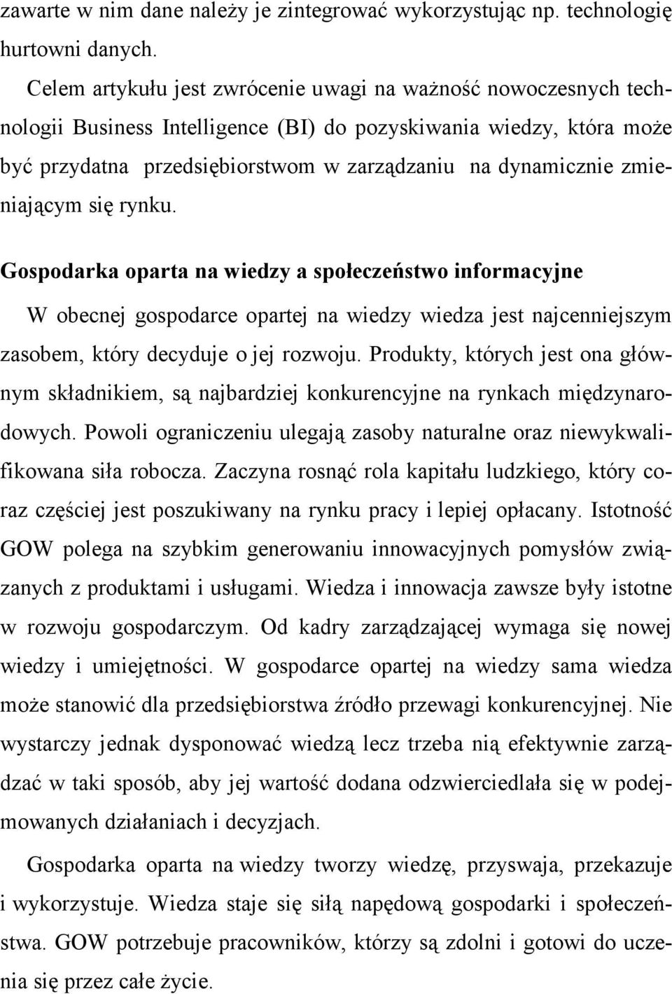 zmieniającym się rynku. Gospodarka oparta na wiedzy a społeczeństwo informacyjne W obecnej gospodarce opartej na wiedzy wiedza jest najcenniejszym zasobem, który decyduje o jej rozwoju.