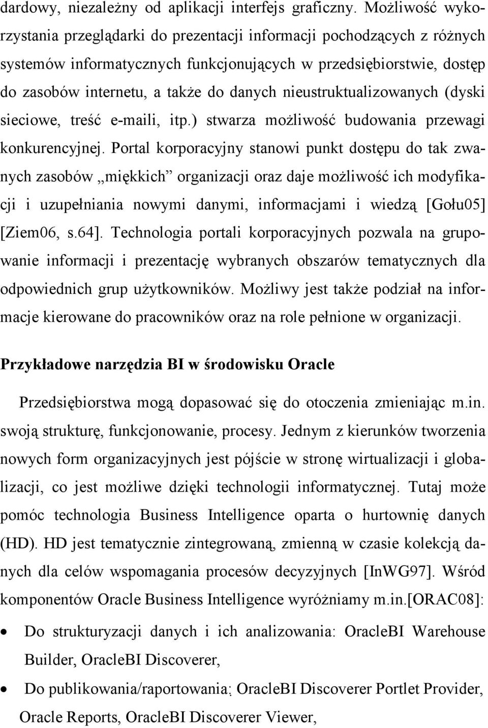 nieustruktualizowanych (dyski sieciowe, treść e-maili, itp.) stwarza moŝliwość budowania przewagi konkurencyjnej.