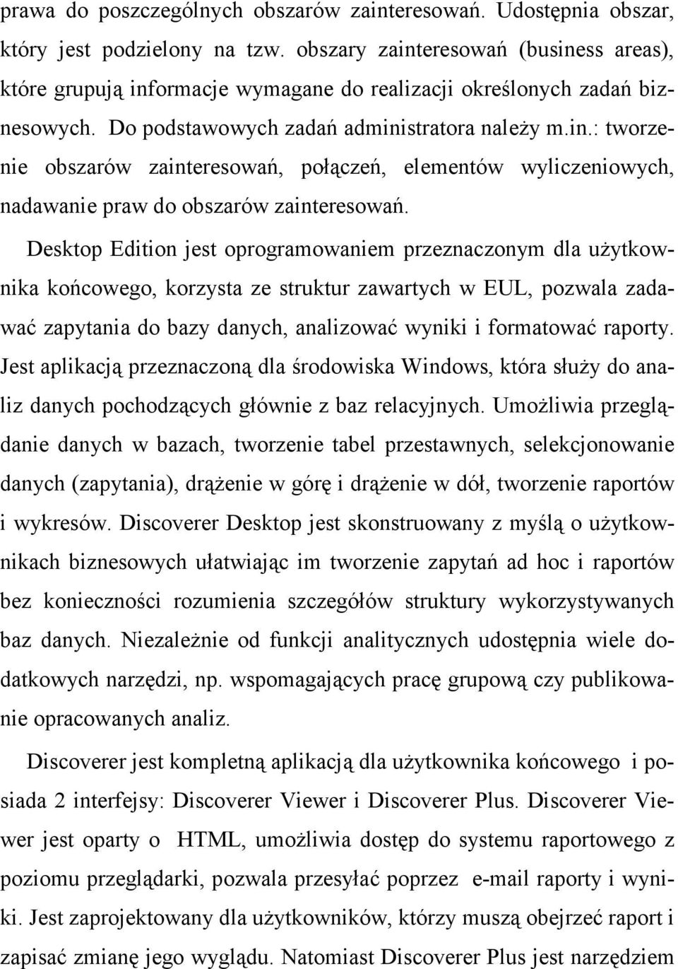 Desktop Edition jest oprogramowaniem przeznaczonym dla uŝytkownika końcowego, korzysta ze struktur zawartych w EUL, pozwala zadawać zapytania do bazy danych, analizować wyniki i formatować raporty.