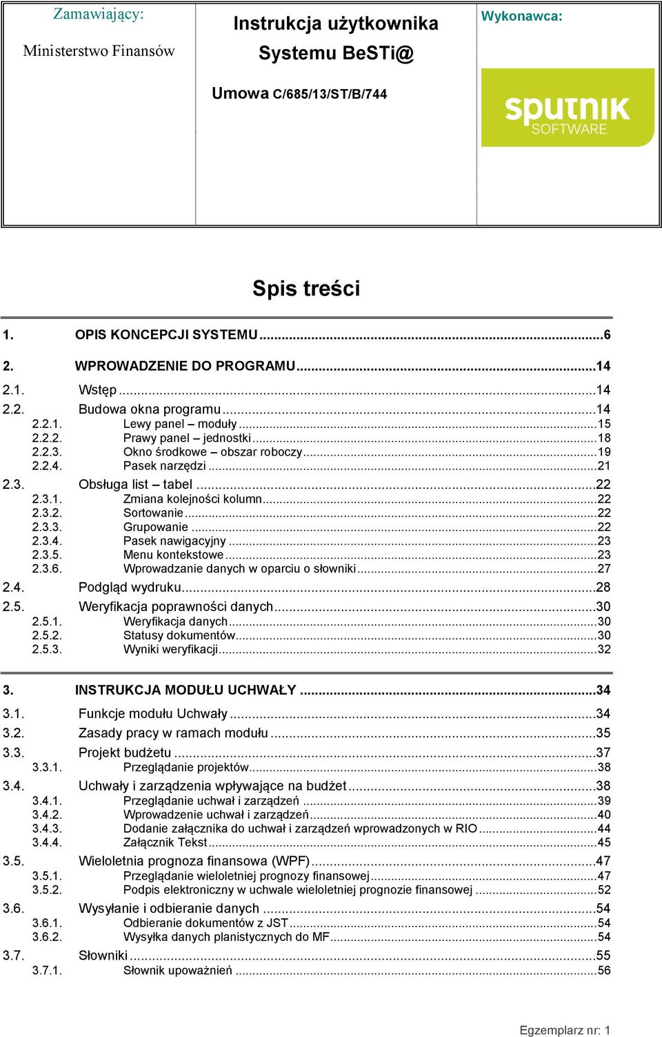 .. 23 2.3.5. Menu kontekstowe... 23 2.3.6. Wprowadzanie danych w oparciu o słowniki... 27 2.4. Podgląd wydruku...28 2.5. Weryfikacja poprawności danych...30 2.5.1. Weryfikacja danych... 30 2.5.2. Statusy dokumentów.