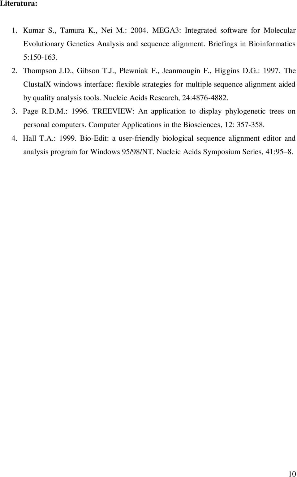 The ClustalX windows interface: flexible strategies for multiple sequence alignment aided by quality analysis tools. Nucleic Acids Research, 24:4876-4882. 3. Page R.D.M.: 1996.