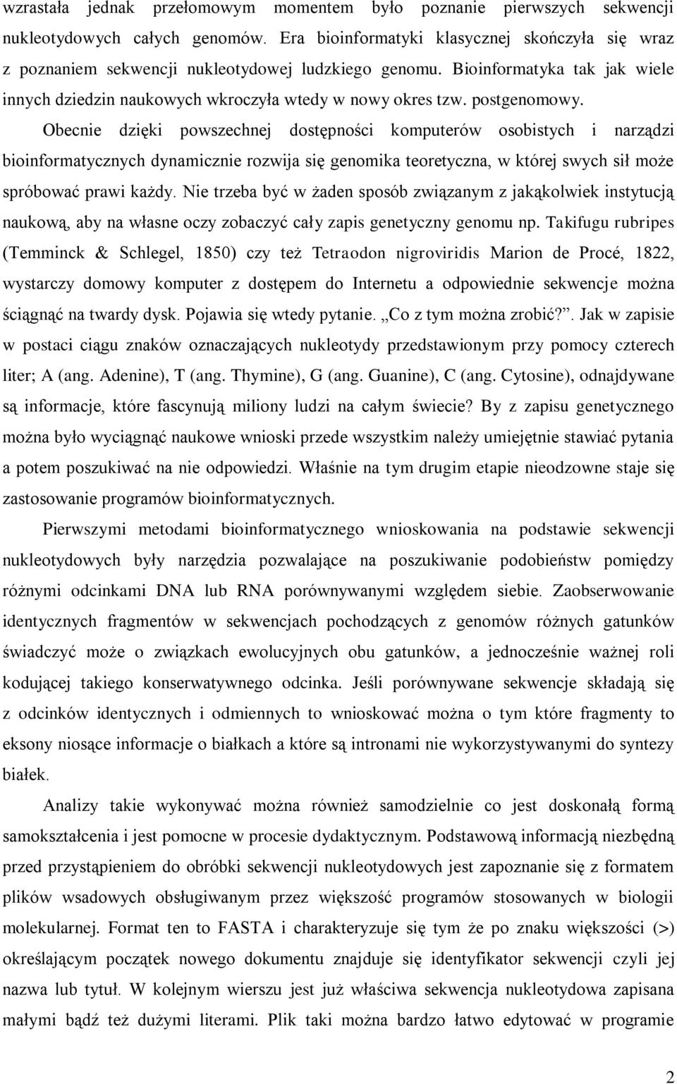 postgenomowy. Obecnie dzięki powszechnej dostępności komputerów osobistych i narządzi bioinformatycznych dynamicznie rozwija się genomika teoretyczna, w której swych sił może spróbować prawi każdy.