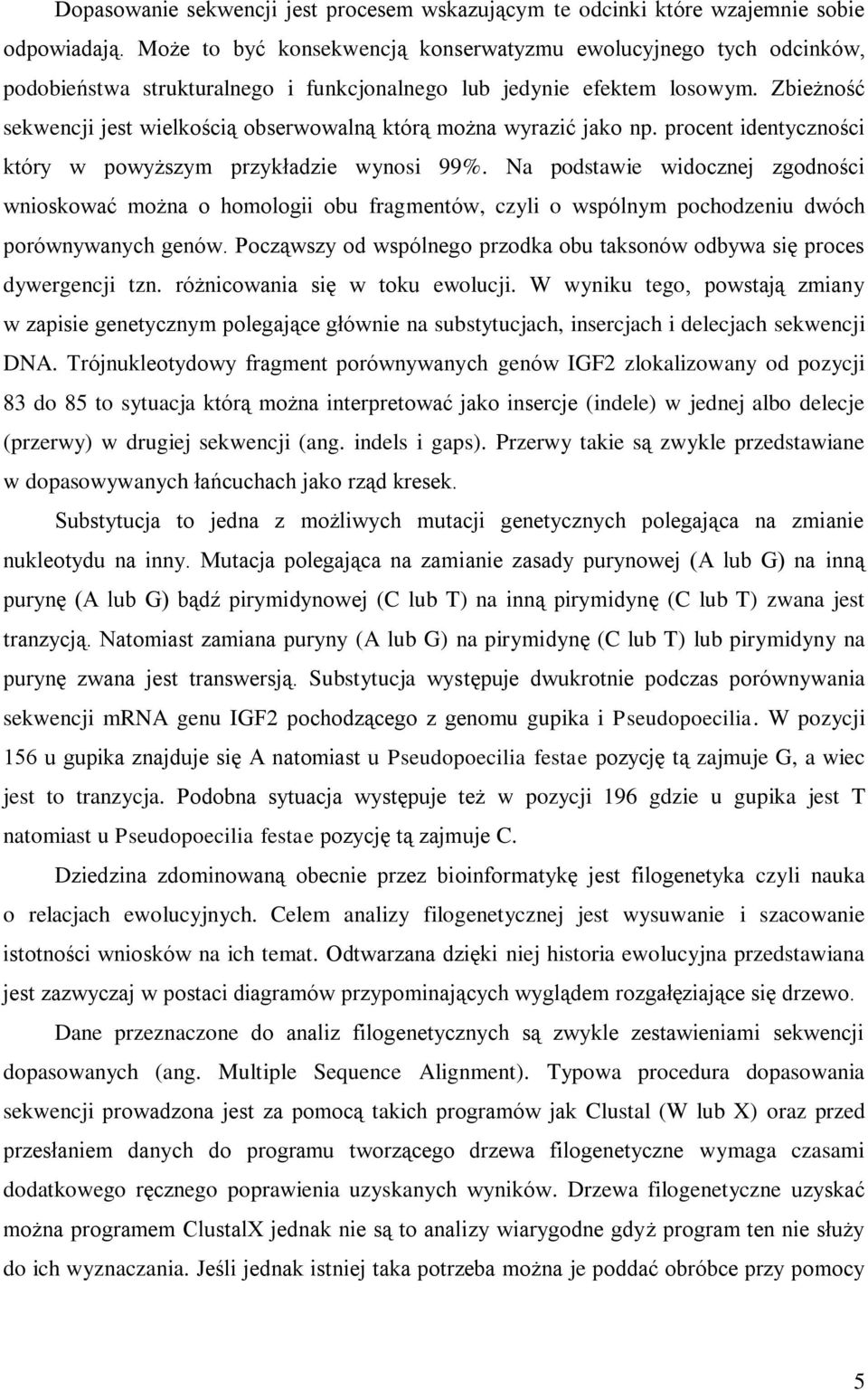 Zbieżność sekwencji jest wielkością obserwowalną którą można wyrazić jako np. procent identyczności który w powyższym przykładzie wynosi 99%.