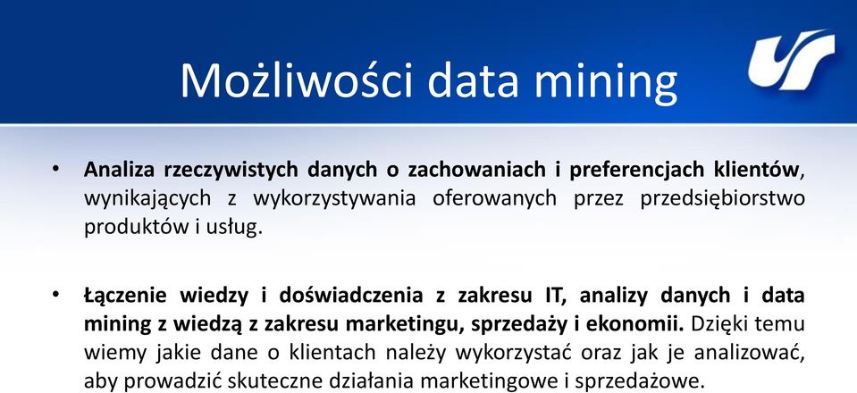 Łączenie wiedzy i doświadczenia z zakresu IT, analizy danych i data mining z wiedzą z zakresu marketingu,